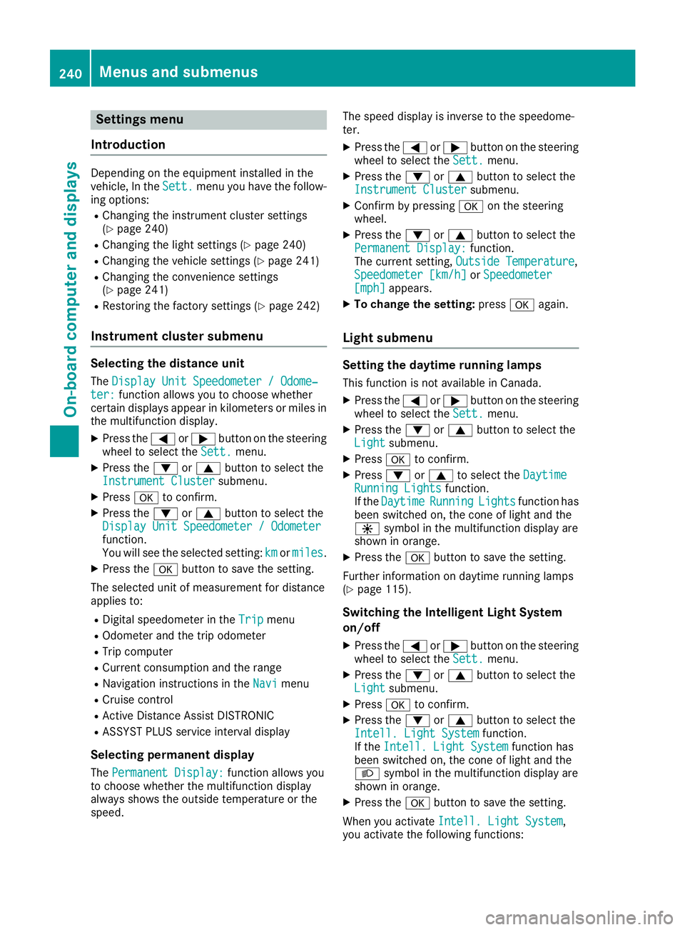 MERCEDES-BENZ GLS SUV 2019 Owners Manual Settings menu
Introduction Depending on the equipment installed in the
vehicle, In the
Sett. Sett.menu you have the follow-
ing options:
R Changing the instrument cluster settings
(Y page 240)
R Chang MERCEDES-BENZ GLS SUV 2019 Owners Manual Settings menu
Introduction Depending on the equipment installed in the
vehicle, In the
Sett. Sett.menu you have the follow-
ing options:
R Changing the instrument cluster settings
(Y page 240)
R Chang
