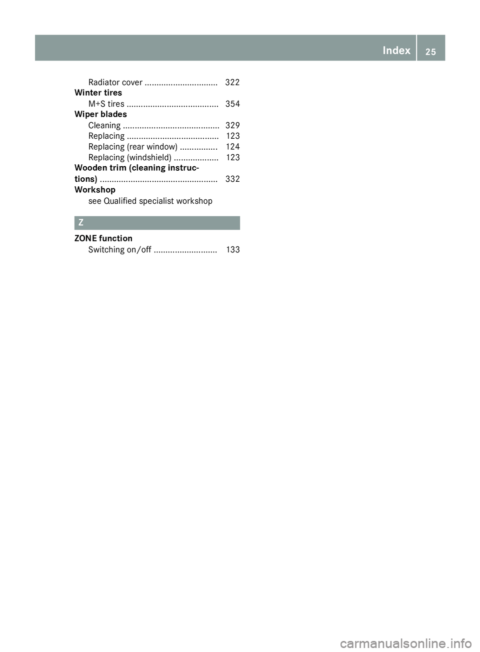 MERCEDES-BENZ GLS SUV 2019  Owners Manual Radiator cover ..............................
.322
Winter tires
M+S tires ....................................... 354
Wiper blades
Cleaning ......................................... 329
Replacing ....