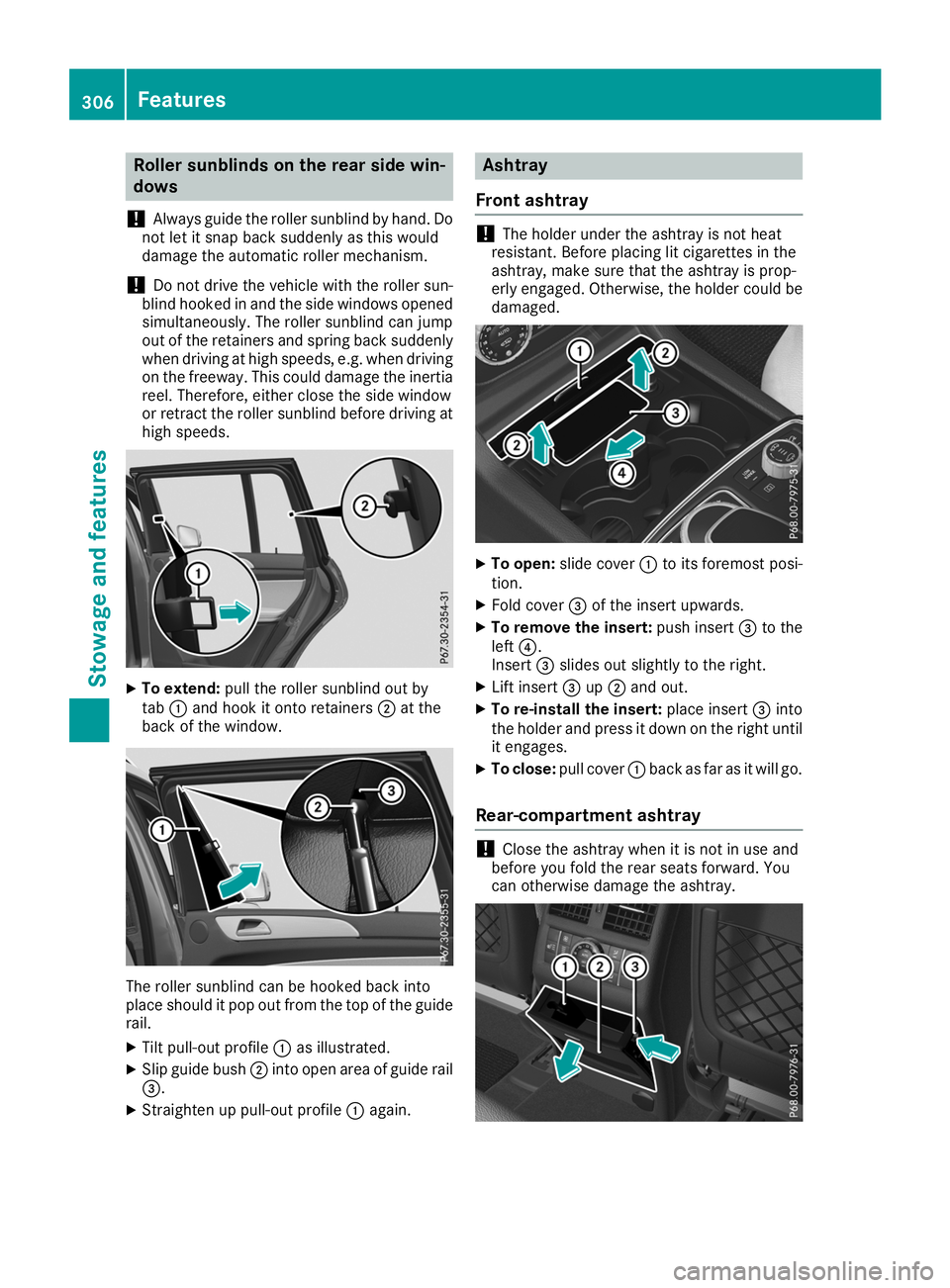 MERCEDES-BENZ GLS SUV 2019  Owners Manual Roller sunblinds on the rear side win-
dows
! Always guide the roller sunblind by hand. Do
not let it snap back suddenly as this would
damage the automatic roller mechanism.
! Do not drive the vehicle