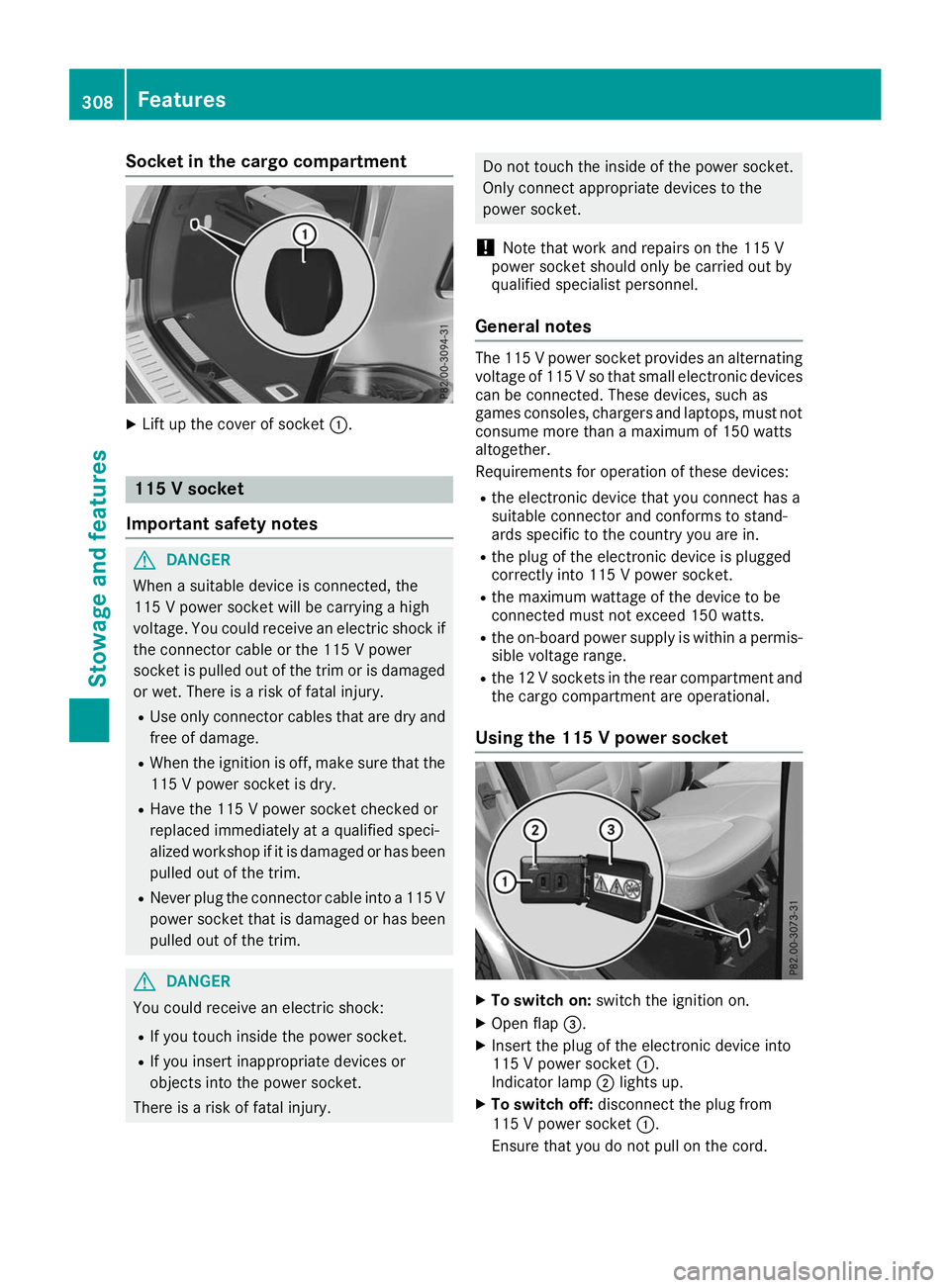 MERCEDES-BENZ GLS SUV 2019  Owners Manual Socket in the cargo compartment
X
Lift up the cover of socket 0043.115 V socket
Important safety notes G
DANGER
When a suitable device is connected, the
115 V power socket will be carrying a high
volt