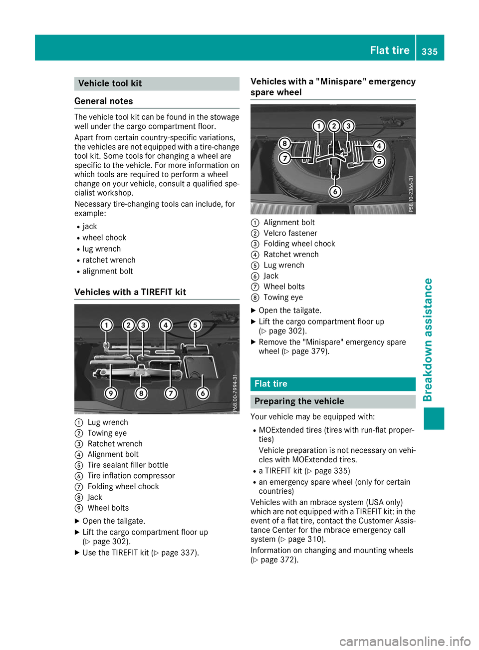 MERCEDES-BENZ GLS SUV 2019 Owners Manual Vehicle tool kit
General notes The vehicle tool kit can be found in the stowage
well under the cargo compartment floor.
Apart from certain country-specific variations,
the vehicles are not equipped wi MERCEDES-BENZ GLS SUV 2019 Owners Manual Vehicle tool kit
General notes The vehicle tool kit can be found in the stowage
well under the cargo compartment floor.
Apart from certain country-specific variations,
the vehicles are not equipped wi