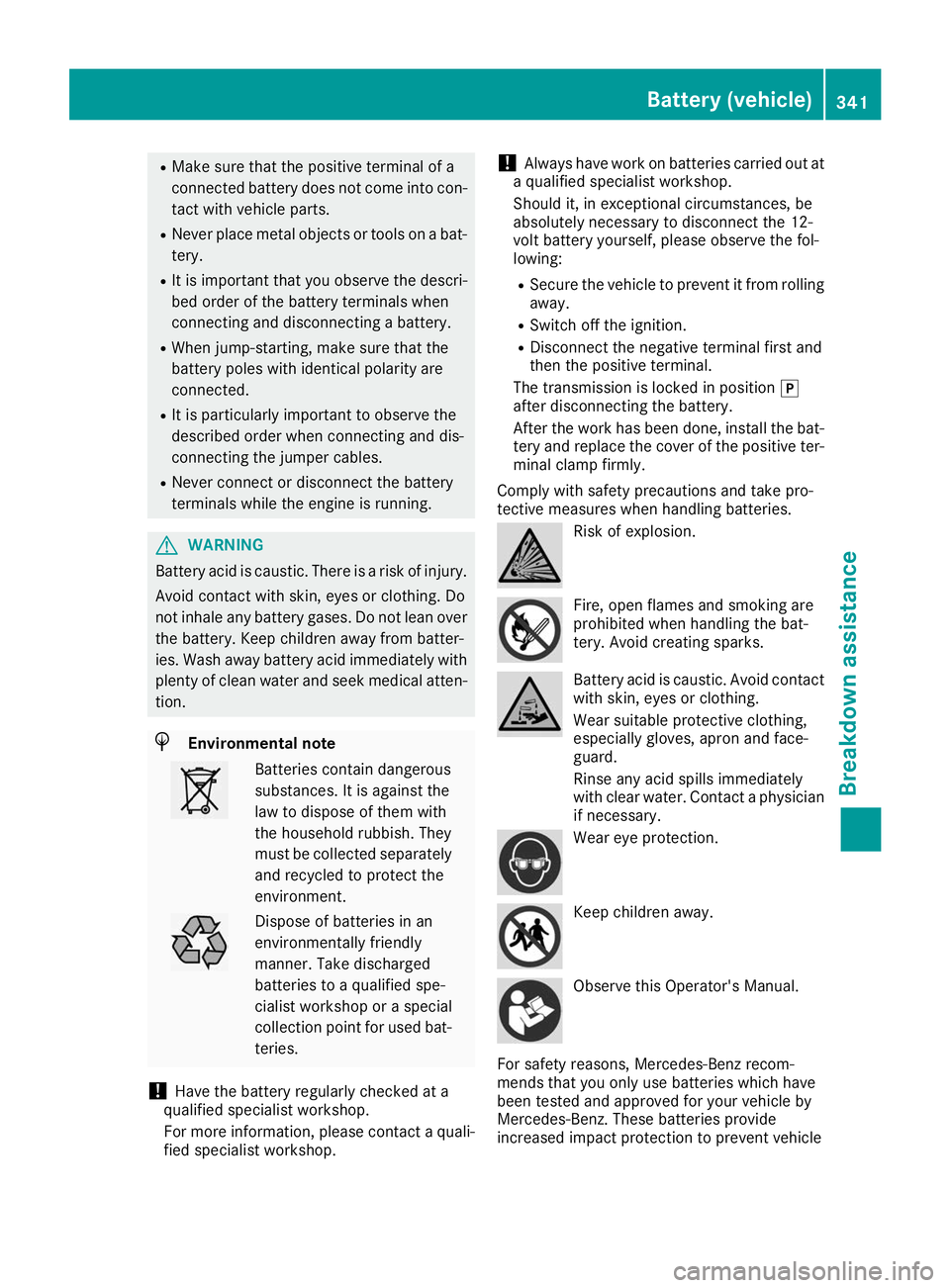 MERCEDES-BENZ GLS SUV 2019 Owners Manual R
Make sure that the positive terminal of a
connected battery does not come into con-
tact with vehicle parts.
R Never place metal objects or tools on a bat-
tery.
R It is important that you observe t MERCEDES-BENZ GLS SUV 2019 Owners Manual R
Make sure that the positive terminal of a
connected battery does not come into con-
tact with vehicle parts.
R Never place metal objects or tools on a bat-
tery.
R It is important that you observe t