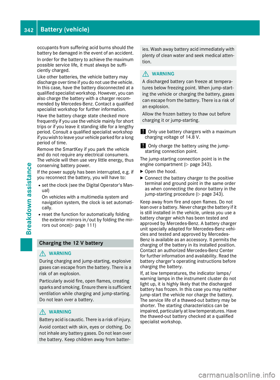 MERCEDES-BENZ GLS SUV 2019 Owners Manual occupants from suffering acid burns should the
battery be damaged in the event of an accident.
In order for the battery to achieve the maximum possible service life, it must always be suffi-
ciently c MERCEDES-BENZ GLS SUV 2019 Owners Manual occupants from suffering acid burns should the
battery be damaged in the event of an accident.
In order for the battery to achieve the maximum possible service life, it must always be suffi-
ciently c