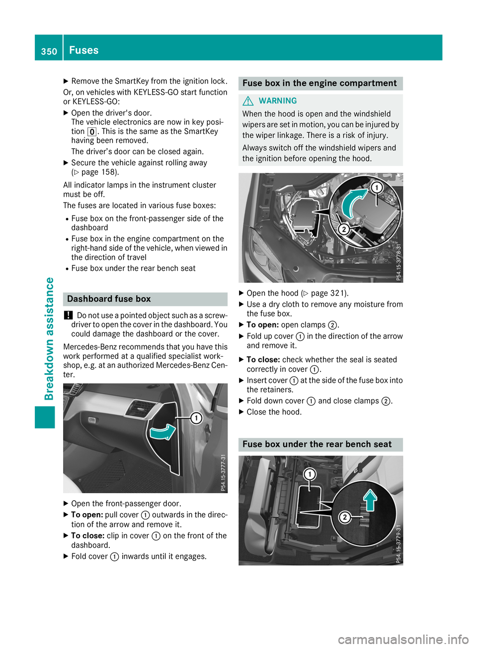 MERCEDES-BENZ GLS SUV 2019  Owners Manual X
Remove the SmartKey from the ignition lock.
Or, on vehicles with KEYLESS-GO start function
or KEYLESS‑GO:
X Open the driver's door.
The vehicle electronics are now in key posi-
tion 0092. This