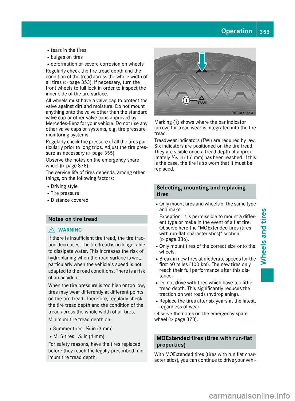 MERCEDES-BENZ GLS SUV 2019 Owners Manual R
tears in the tires
R bulges on tires
R deformation or severe corrosion on wheels
Regularly check the tire tread depth and the
condition of the tread across the whole width of
all tires (Y page 353). MERCEDES-BENZ GLS SUV 2019 Owners Manual R
tears in the tires
R bulges on tires
R deformation or severe corrosion on wheels
Regularly check the tire tread depth and the
condition of the tread across the whole width of
all tires (Y page 353).