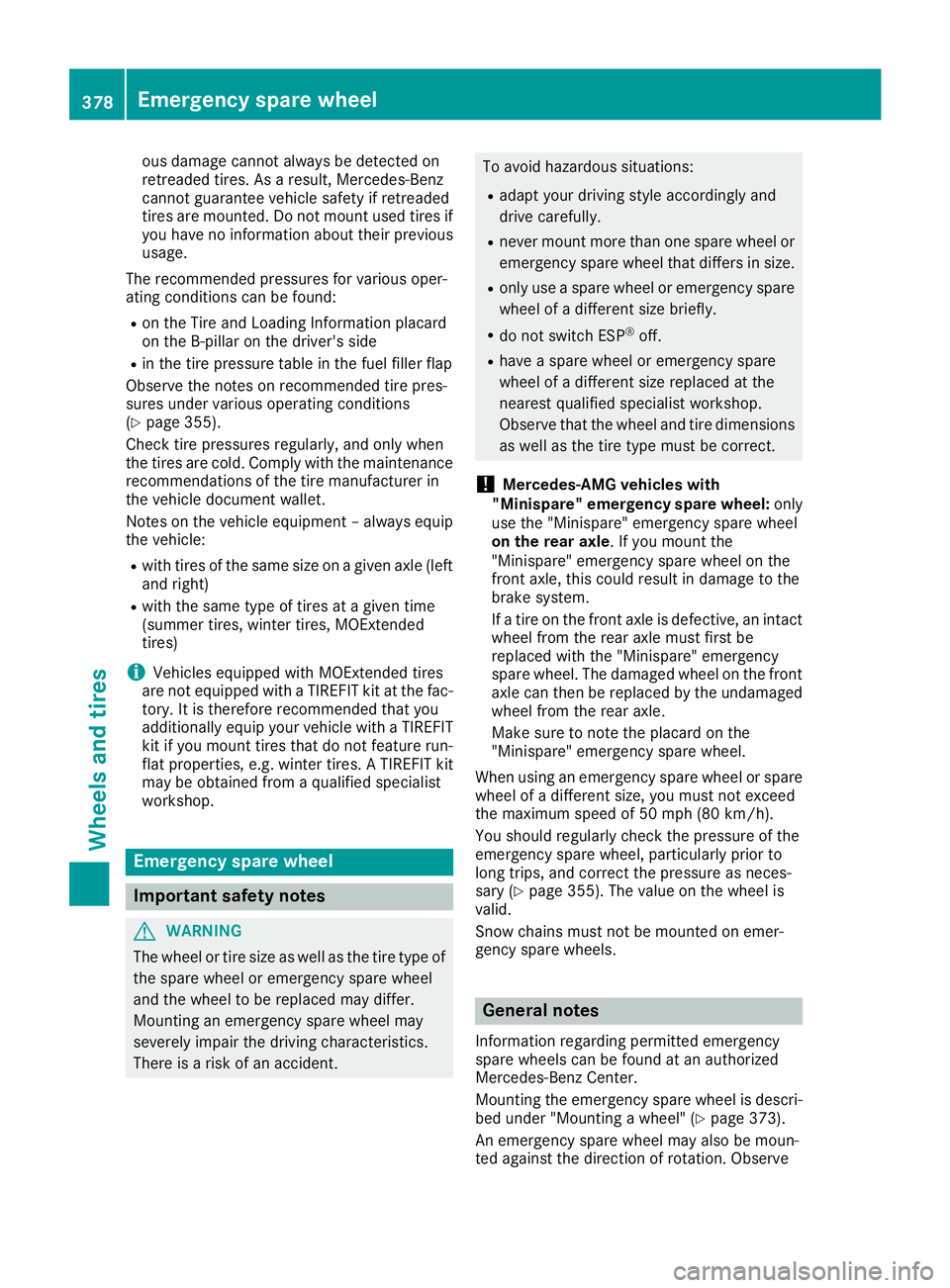 MERCEDES-BENZ GLS SUV 2019 Owners Manual ous damage cannot always be detected on
retreaded tires. As a result, Mercedes-Benz
cannot guarantee vehicle safety if retreaded
tires are mounted. Do not mount used tires if
you have no information a MERCEDES-BENZ GLS SUV 2019 Owners Manual ous damage cannot always be detected on
retreaded tires. As a result, Mercedes-Benz
cannot guarantee vehicle safety if retreaded
tires are mounted. Do not mount used tires if
you have no information a