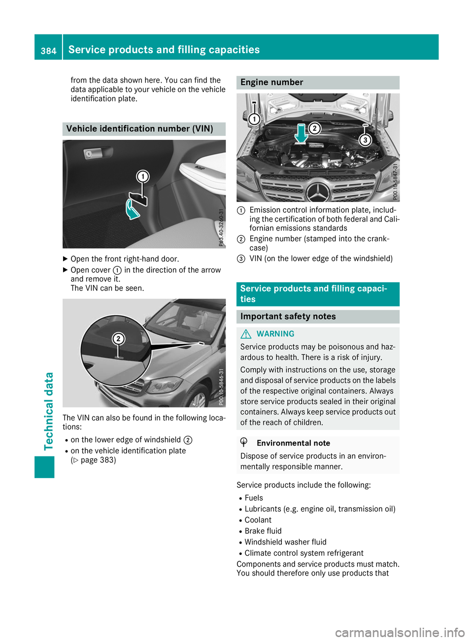 MERCEDES-BENZ GLS SUV 2019 Owners Manual from the data shown here. You can find the
data applicable to your vehicle on the vehicle
identification plate. Vehicle identification number (VIN)
X
Open the front right-hand door.
X Open cover 0043i MERCEDES-BENZ GLS SUV 2019 Owners Manual from the data shown here. You can find the
data applicable to your vehicle on the vehicle
identification plate. Vehicle identification number (VIN)
X
Open the front right-hand door.
X Open cover 0043i