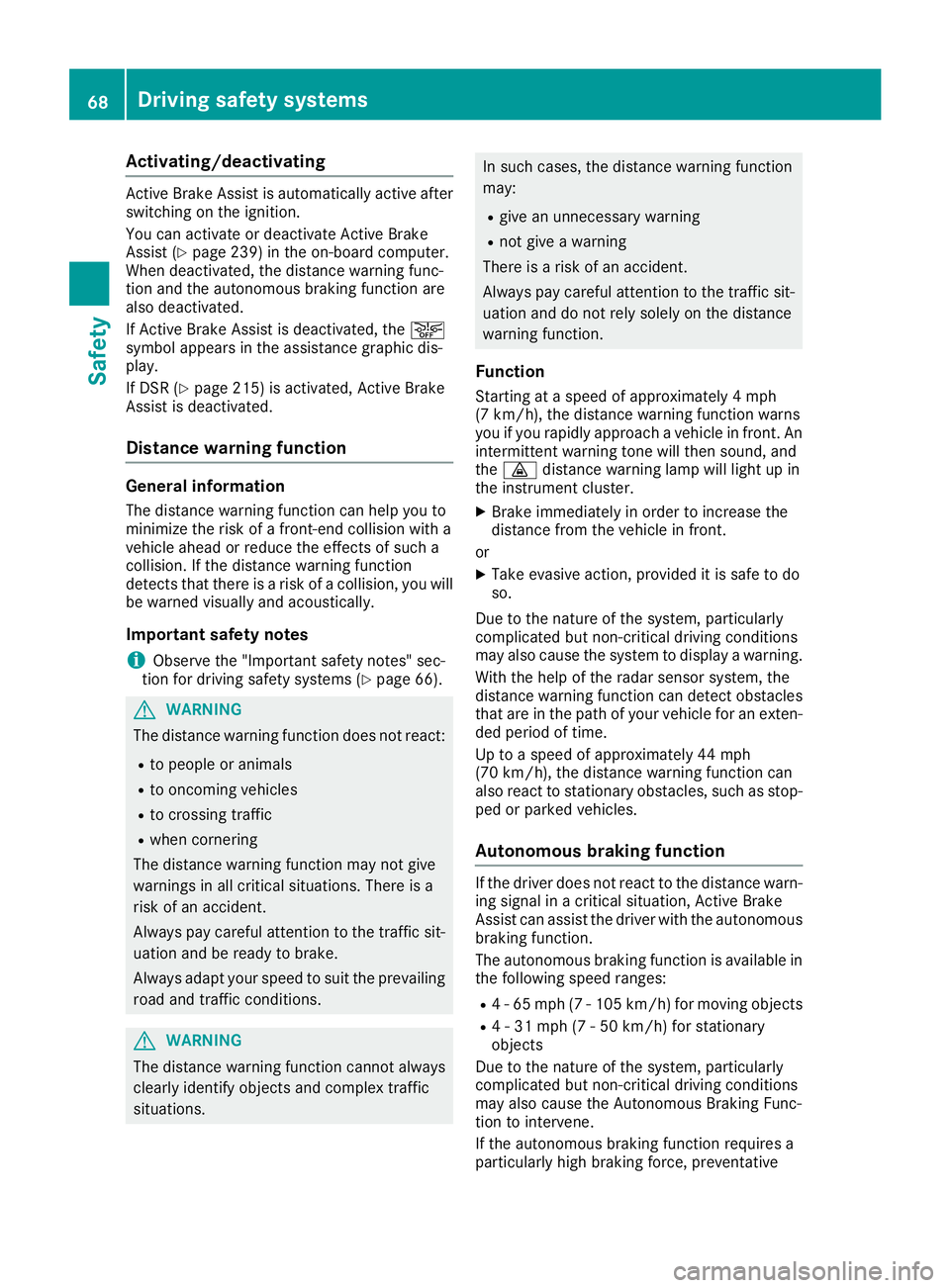 MERCEDES-BENZ GLS SUV 2019 Owners Manual Activating/deactivating
Active Brake Assist is automatically active after
switching on the ignition.
You can activate or deactivate Active Brake
Assist (Y page 239) in the on-board computer.
When deac MERCEDES-BENZ GLS SUV 2019 Owners Manual Activating/deactivating
Active Brake Assist is automatically active after
switching on the ignition.
You can activate or deactivate Active Brake
Assist (Y page 239) in the on-board computer.
When deac