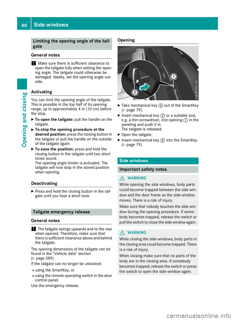 MERCEDES-BENZ GLS SUV 2019 Owners Manual Limiting the opening angle of the tail-
gate
General notes !
Make sure there is sufficient clearance to
open the tailgate fully when setting the open- ing angle. The tailgate could otherwise be
damage MERCEDES-BENZ GLS SUV 2019 Owners Manual Limiting the opening angle of the tail-
gate
General notes !
Make sure there is sufficient clearance to
open the tailgate fully when setting the open- ing angle. The tailgate could otherwise be
damage