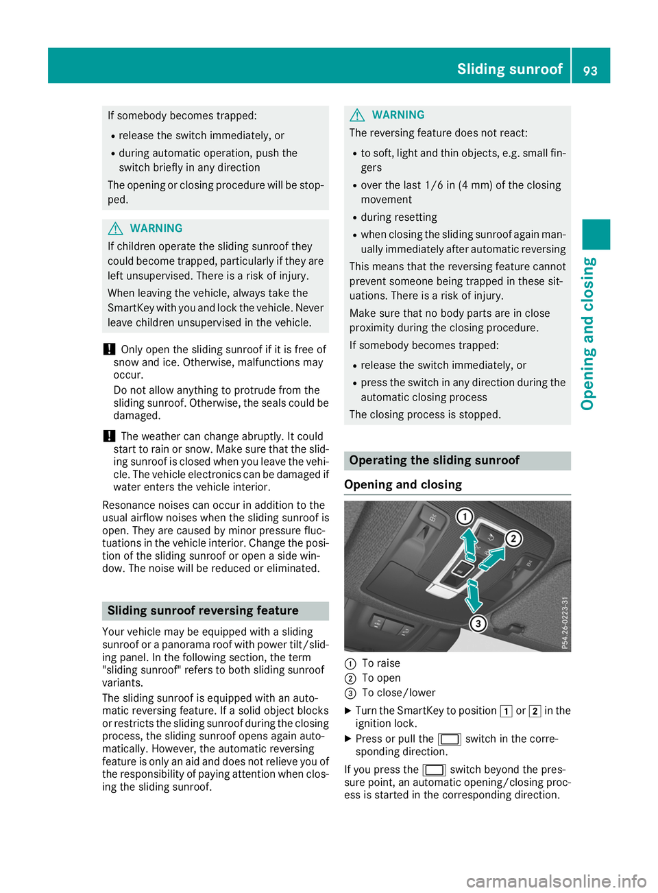 MERCEDES-BENZ GLS SUV 2019 Owners Manual If somebody becomes trapped:
R release the switch immediately, or
R during automatic operation, push the
switch briefly in any direction
The opening or closing procedure will be stop-
ped. G
WARNING
I MERCEDES-BENZ GLS SUV 2019 Owners Manual If somebody becomes trapped:
R release the switch immediately, or
R during automatic operation, push the
switch briefly in any direction
The opening or closing procedure will be stop-
ped. G
WARNING
I
