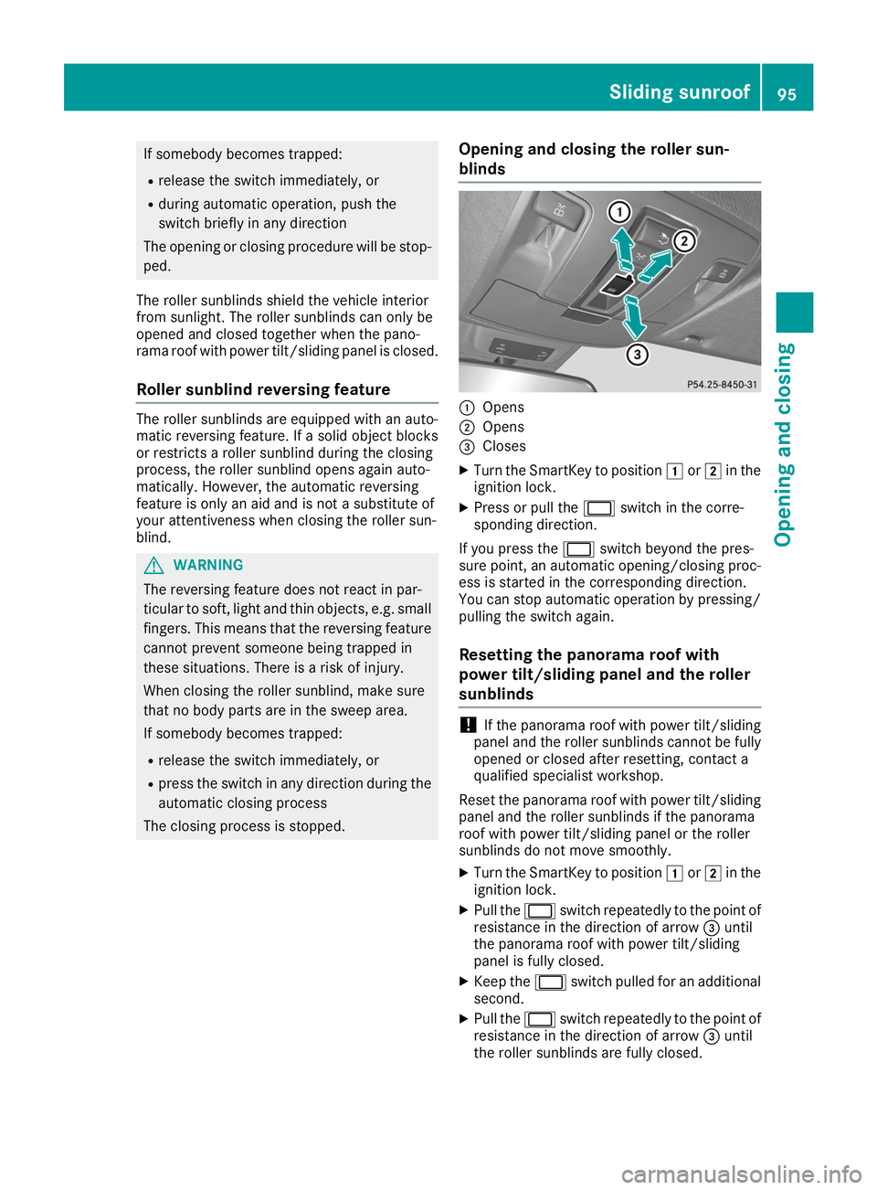MERCEDES-BENZ GLS SUV 2019 Owners Manual If somebody becomes trapped:
R release the switch immediately, or
R during automatic operation, push the
switch briefly in any direction
The opening or closing procedure will be stop-
ped.
The roller MERCEDES-BENZ GLS SUV 2019 Owners Manual If somebody becomes trapped:
R release the switch immediately, or
R during automatic operation, push the
switch briefly in any direction
The opening or closing procedure will be stop-
ped.
The roller