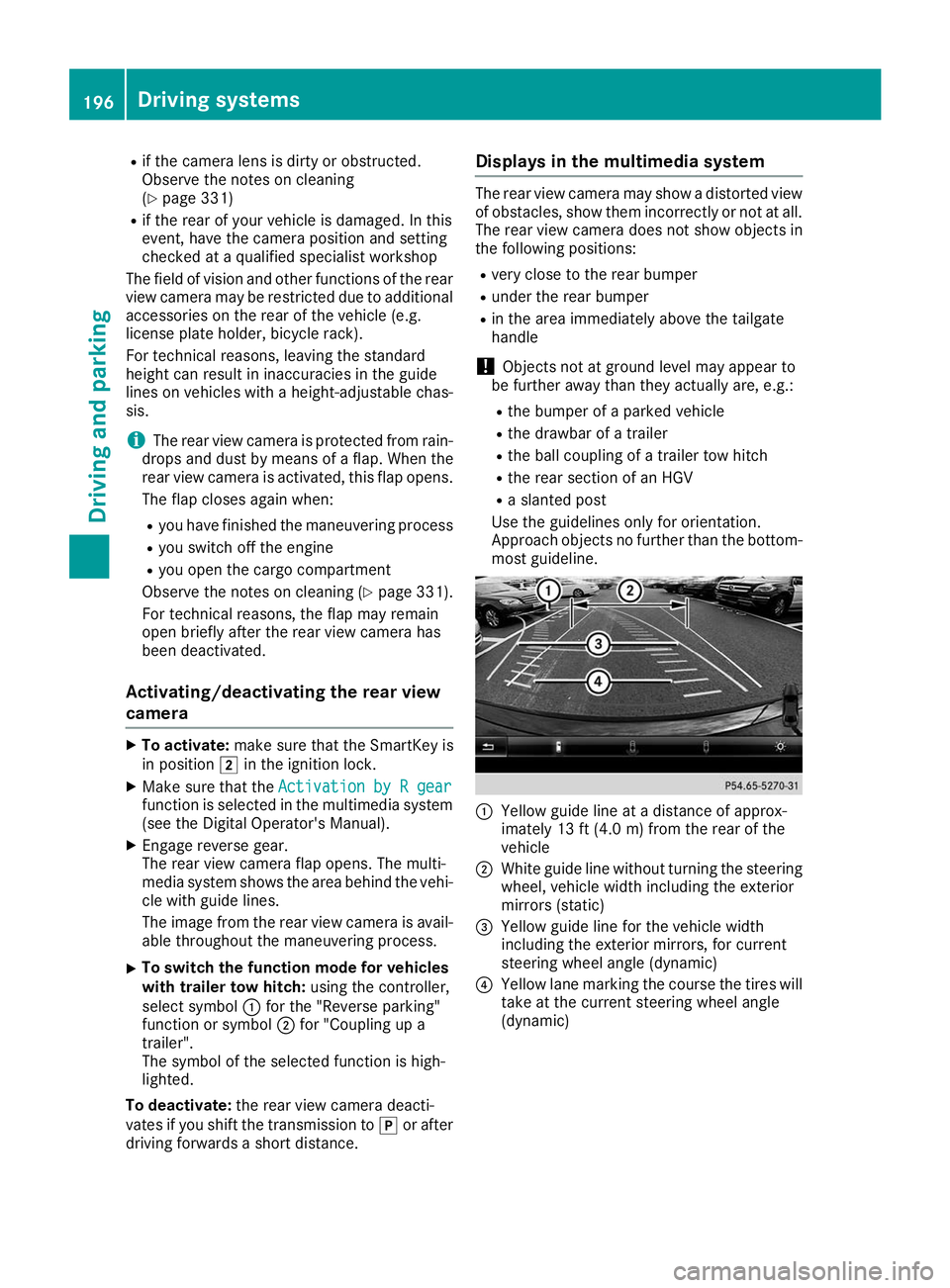 MERCEDES-BENZ GLE SUV 2019 Owners Manual R
if the camera lens is dirty or obstructed.
Observe the notes on cleaning
(Y page 331)
R if the rear of your vehicle is damaged. In this
event, have the camera position and setting
checked at a quali MERCEDES-BENZ GLE SUV 2019 Owners Manual R
if the camera lens is dirty or obstructed.
Observe the notes on cleaning
(Y page 331)
R if the rear of your vehicle is damaged. In this
event, have the camera position and setting
checked at a quali
