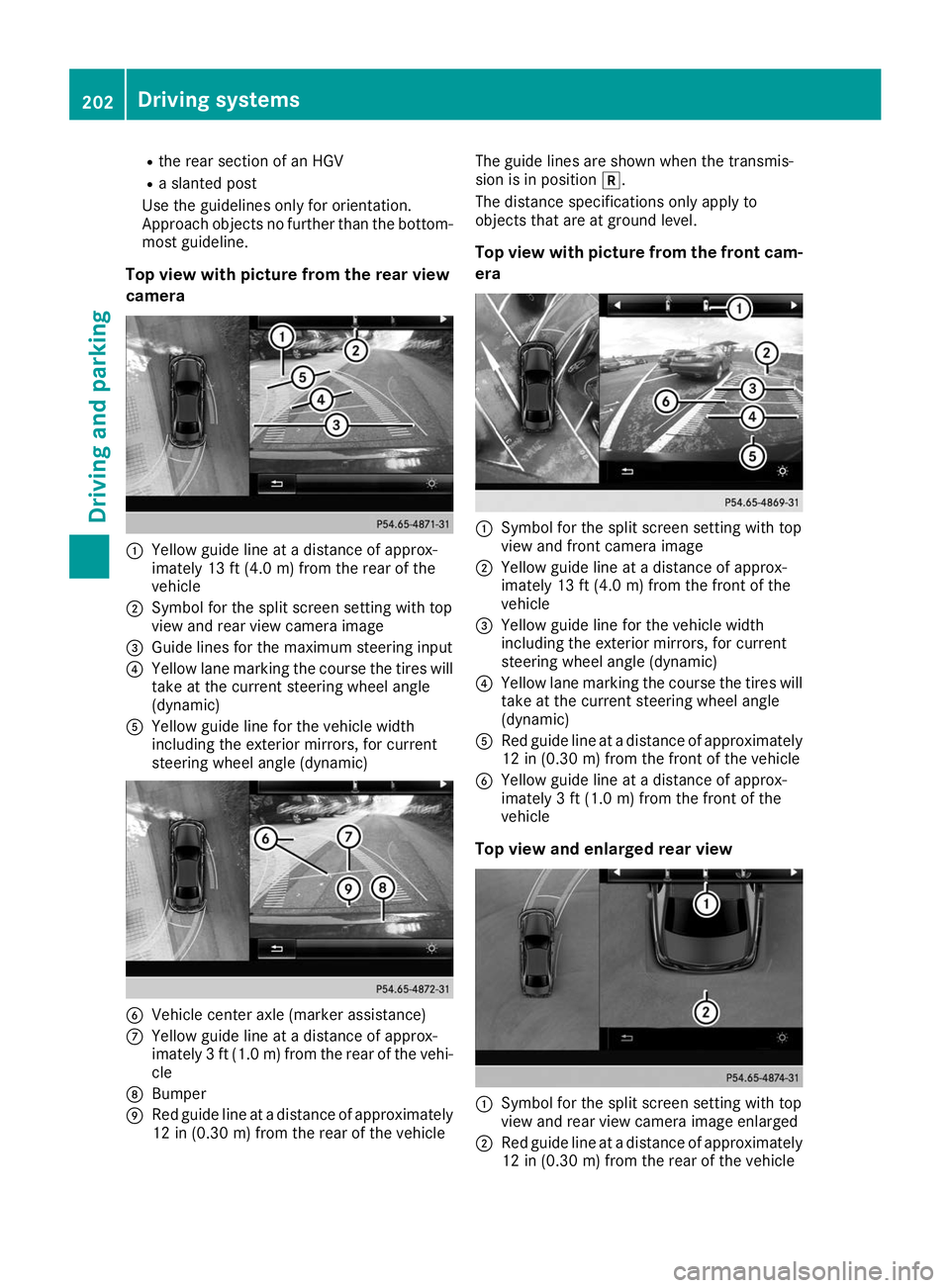 MERCEDES-BENZ GLE SUV 2019  Owners Manual R
the rear section of an HGV
R a slanted post
Use the guidelines only for orientation.
Approach objects no further than the bottom- most guideline.
Top view with picture from the rear view
camera 0043