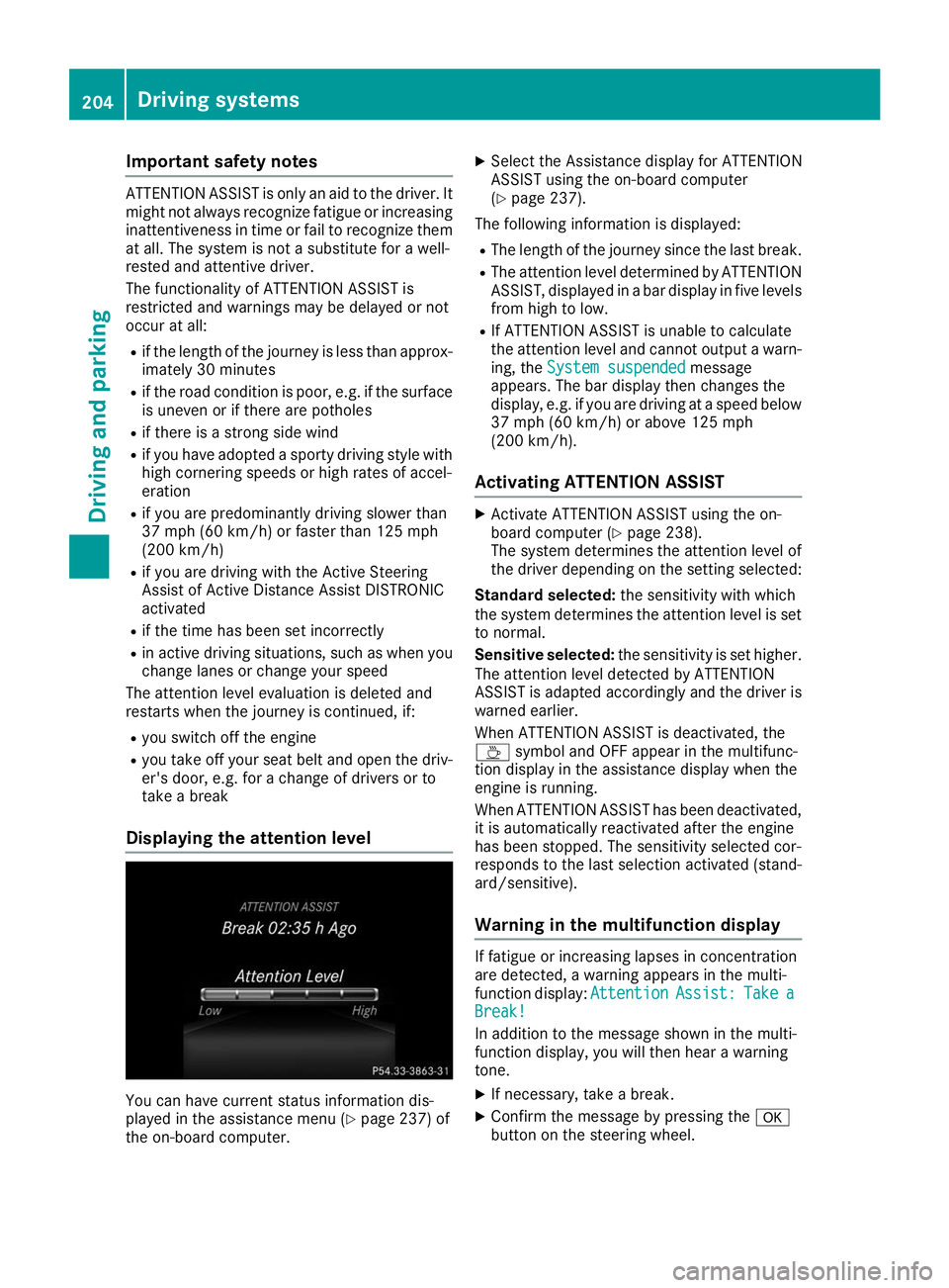 MERCEDES-BENZ GLE SUV 2019  Owners Manual Important safety notes
ATTENTION ASSIST is only an aid to the driver. It
might not always recognize fatigue or increasing
inattentiveness in time or fail to recognize them at all. The system is not a 