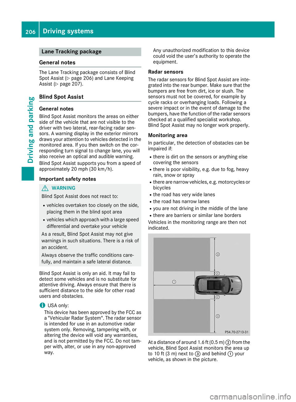 MERCEDES-BENZ GLE SUV 2019  Owners Manual Lane Tracking package
General notes The Lane Tracking package consists of Blind
Spot Assist (Y page 206) and Lane Keeping
Assist (Y page 207).
Blind Spot Assist General notes
Blind Spot Assist monitor