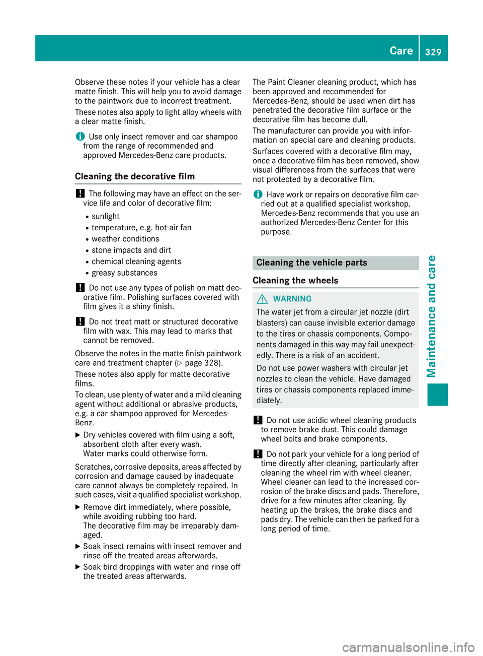 MERCEDES-BENZ GLE SUV 2019 Owners Manual Observe these notes if your vehicle has a clear
matte finish. This will help you to avoid damage
to the paintwork due to incorrect treatment.
These notes also apply to light alloy wheels with a clear MERCEDES-BENZ GLE SUV 2019 Owners Manual Observe these notes if your vehicle has a clear
matte finish. This will help you to avoid damage
to the paintwork due to incorrect treatment.
These notes also apply to light alloy wheels with a clear