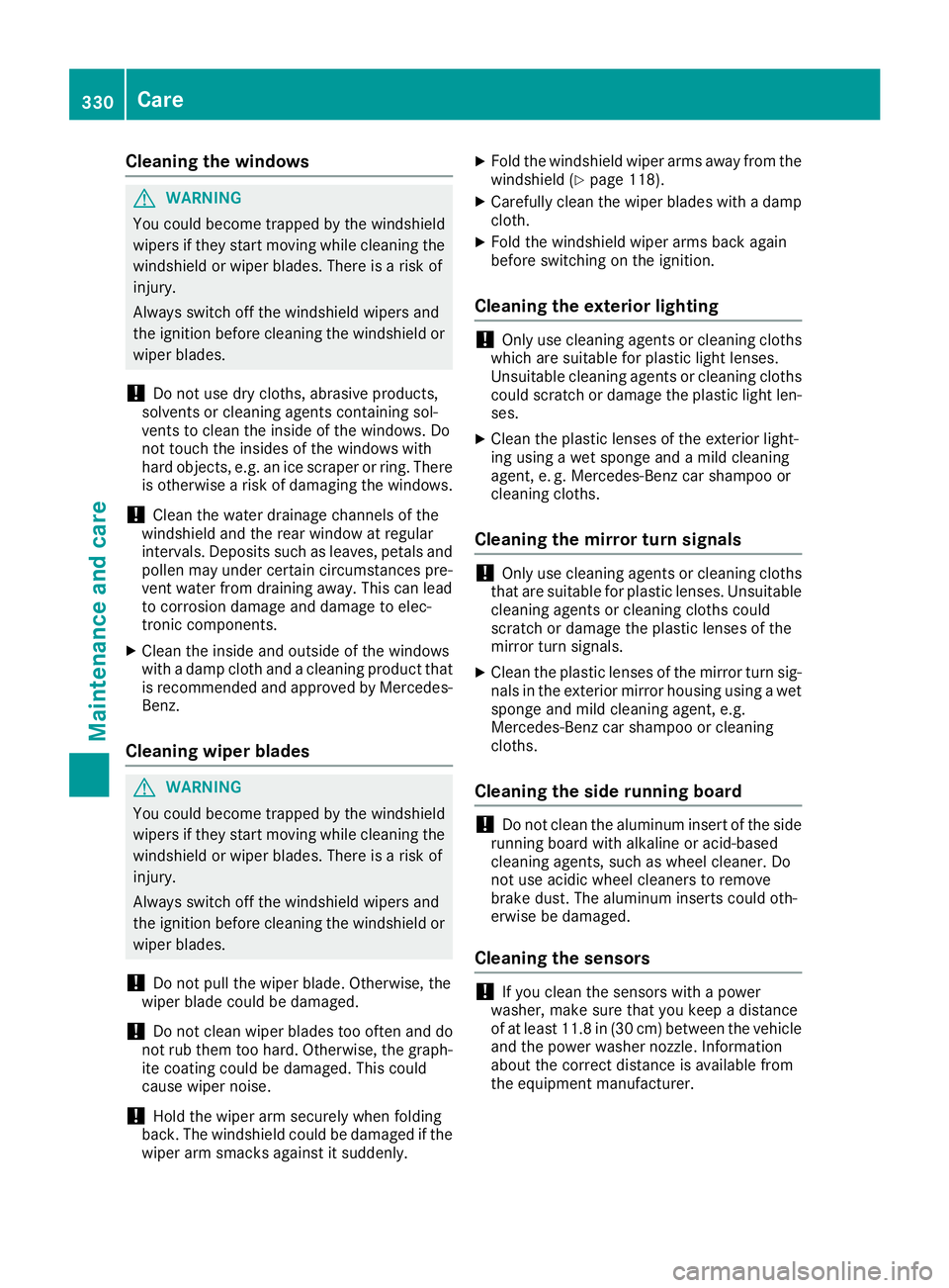 MERCEDES-BENZ GLE SUV 2019 Owners Manual Cleaning the windows
G
WARNING
You could become trapped by the windshield wipers if they start moving while cleaning the
windshield or wiper blades. There is a risk of
injury.
Always switch off the wi MERCEDES-BENZ GLE SUV 2019 Owners Manual Cleaning the windows
G
WARNING
You could become trapped by the windshield wipers if they start moving while cleaning the
windshield or wiper blades. There is a risk of
injury.
Always switch off the wi