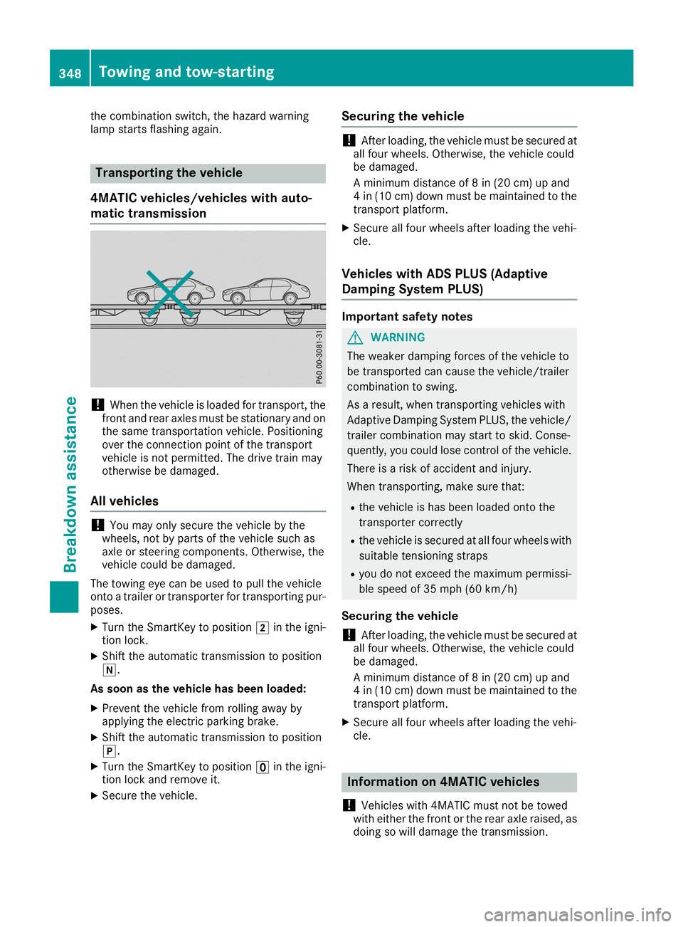 MERCEDES-BENZ GLE SUV 2019 Owners Manual the combination switch, the hazard warning
lamp starts flashing again. Transporting the vehicle
4MATIC vehicles/vehicles with auto-
matic transmission !
When the vehicle is loaded for transport, the
f MERCEDES-BENZ GLE SUV 2019 Owners Manual the combination switch, the hazard warning
lamp starts flashing again. Transporting the vehicle
4MATIC vehicles/vehicles with auto-
matic transmission !
When the vehicle is loaded for transport, the
f