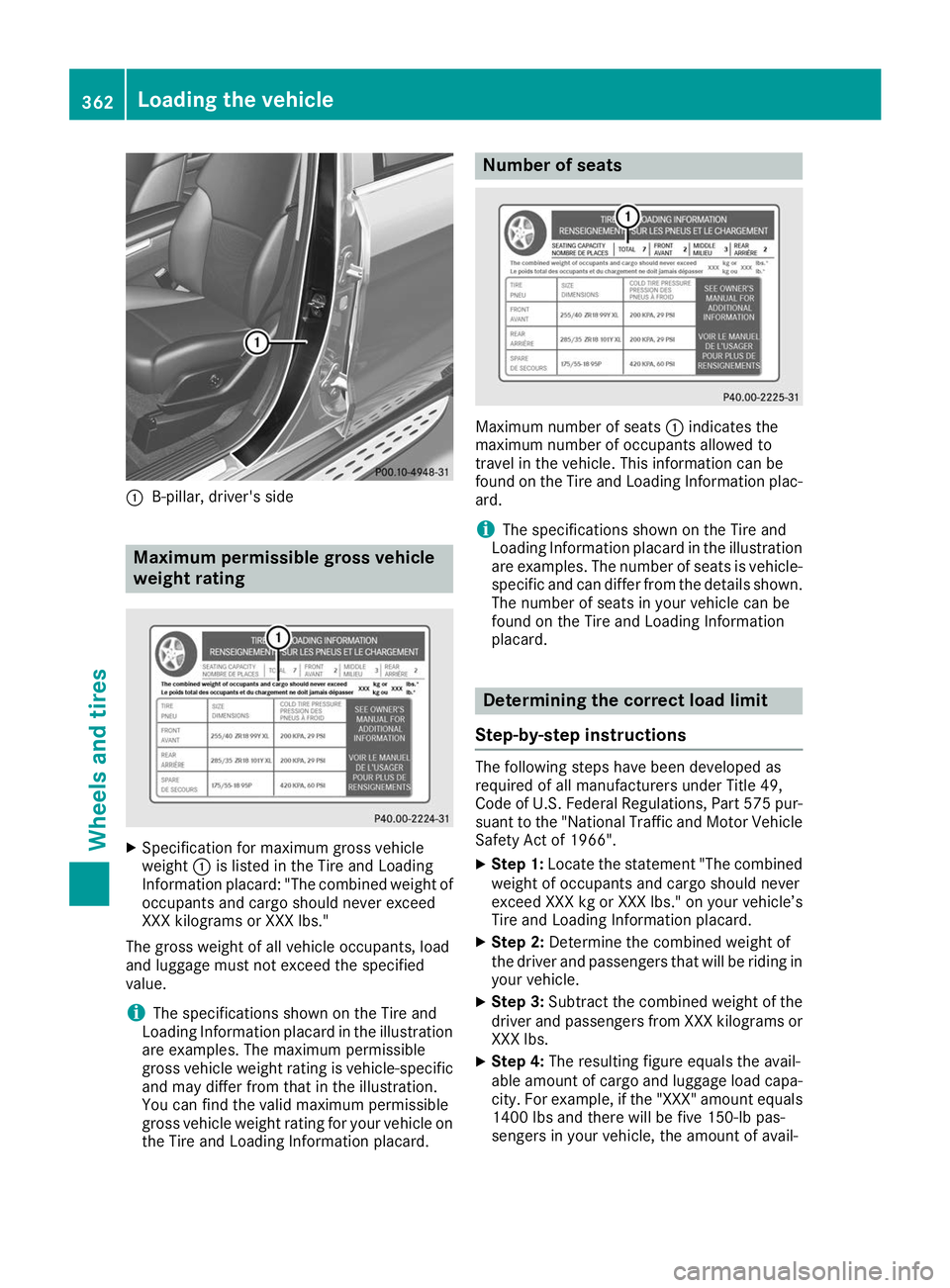 MERCEDES-BENZ GLE SUV 2019 Owners Manual 0043
B-pillar, driver's side Maximum permissible gross vehicle
weight rating X
Specification for maximum gross vehicle
weight 0043is listed in the Tire and Loading
Information placard: "The co MERCEDES-BENZ GLE SUV 2019 Owners Manual 0043
B-pillar, driver's side Maximum permissible gross vehicle
weight rating X
Specification for maximum gross vehicle
weight 0043is listed in the Tire and Loading
Information placard: "The co
