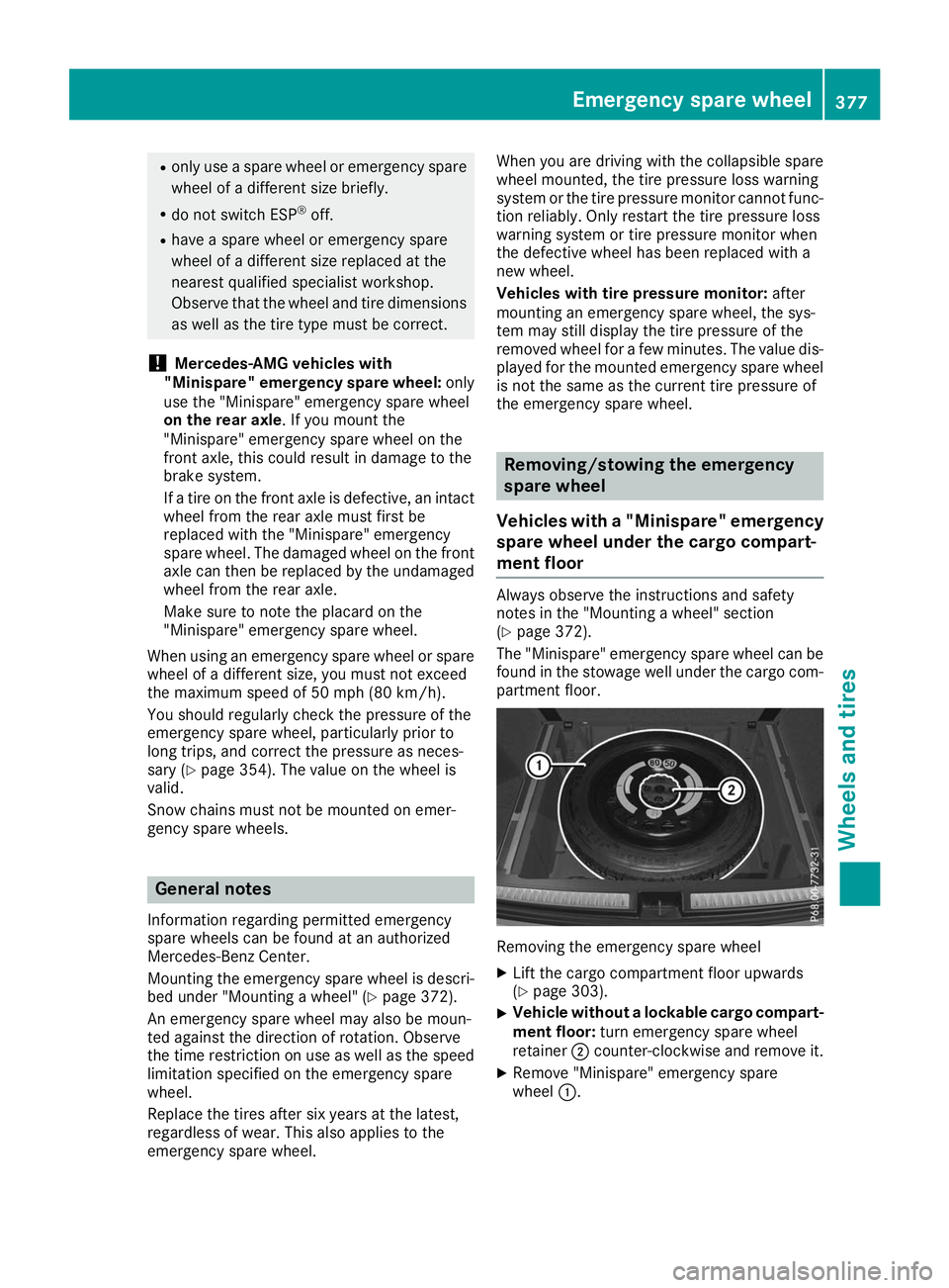 MERCEDES-BENZ GLE SUV 2019  Owners Manual R
only use a spare wheel or emergency spare
wheel of a different size briefly.
R do not switch ESP ®
off.
R have a spare wheel or emergency spare
wheel of a different size replaced at the
nearest qua