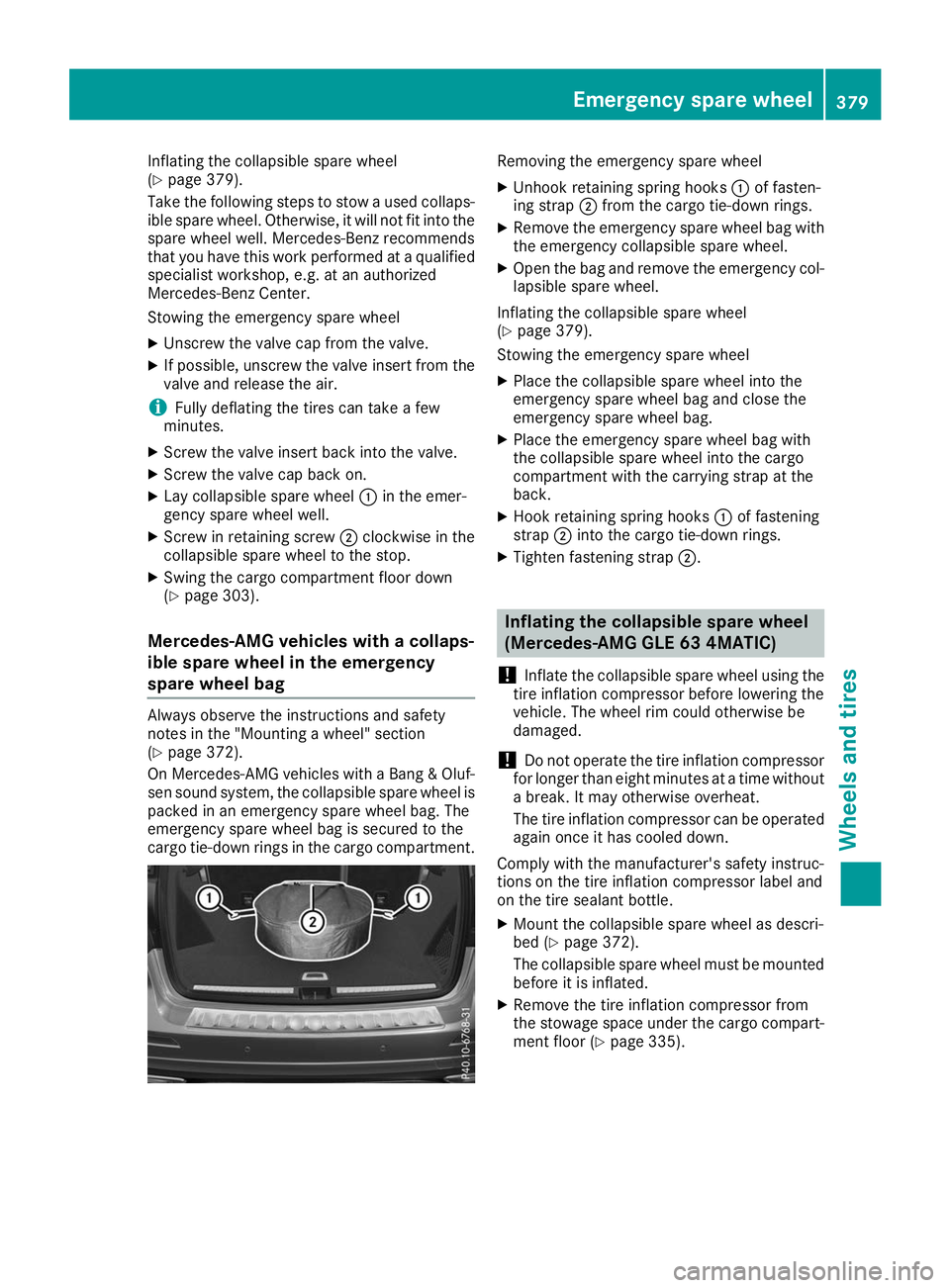 MERCEDES-BENZ GLE SUV 2019  Owners Manual Inflating the collapsible spare wheel
(Y
page 379).
Take the following steps to stow a used collaps- ible spare wheel. Otherwise, it will not fit into the
spare wheel well. Mercedes-Benz recommends
th
