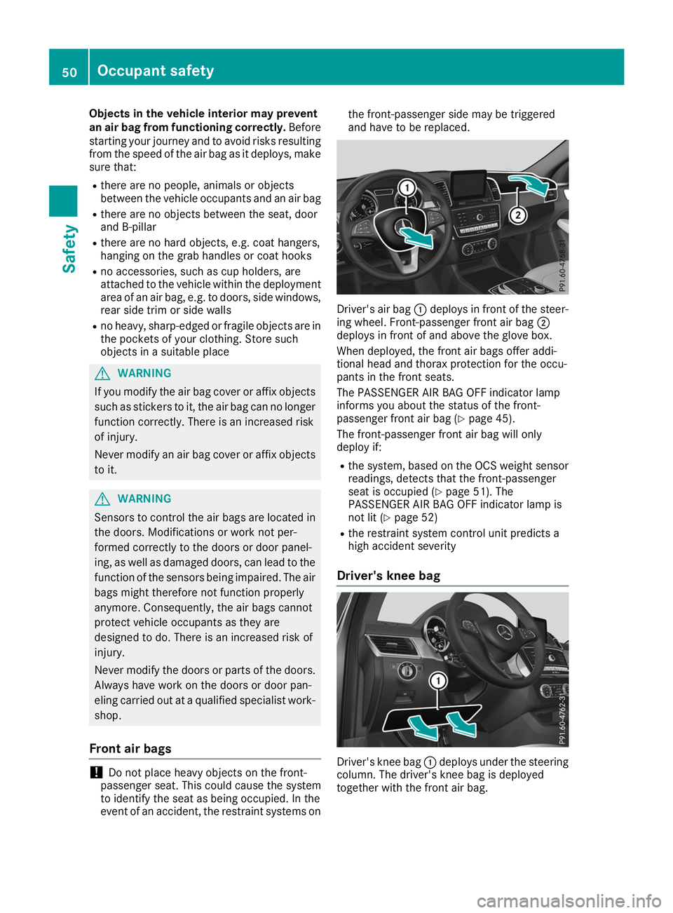 MERCEDES-BENZ GLE SUV 2019  Owners Manual Objects in the vehicle interior may prevent
an air bag from functioning correctly. Before
starting your journey and to avoid risks resulting from the speed of the air bag as it deploys, make
sure that