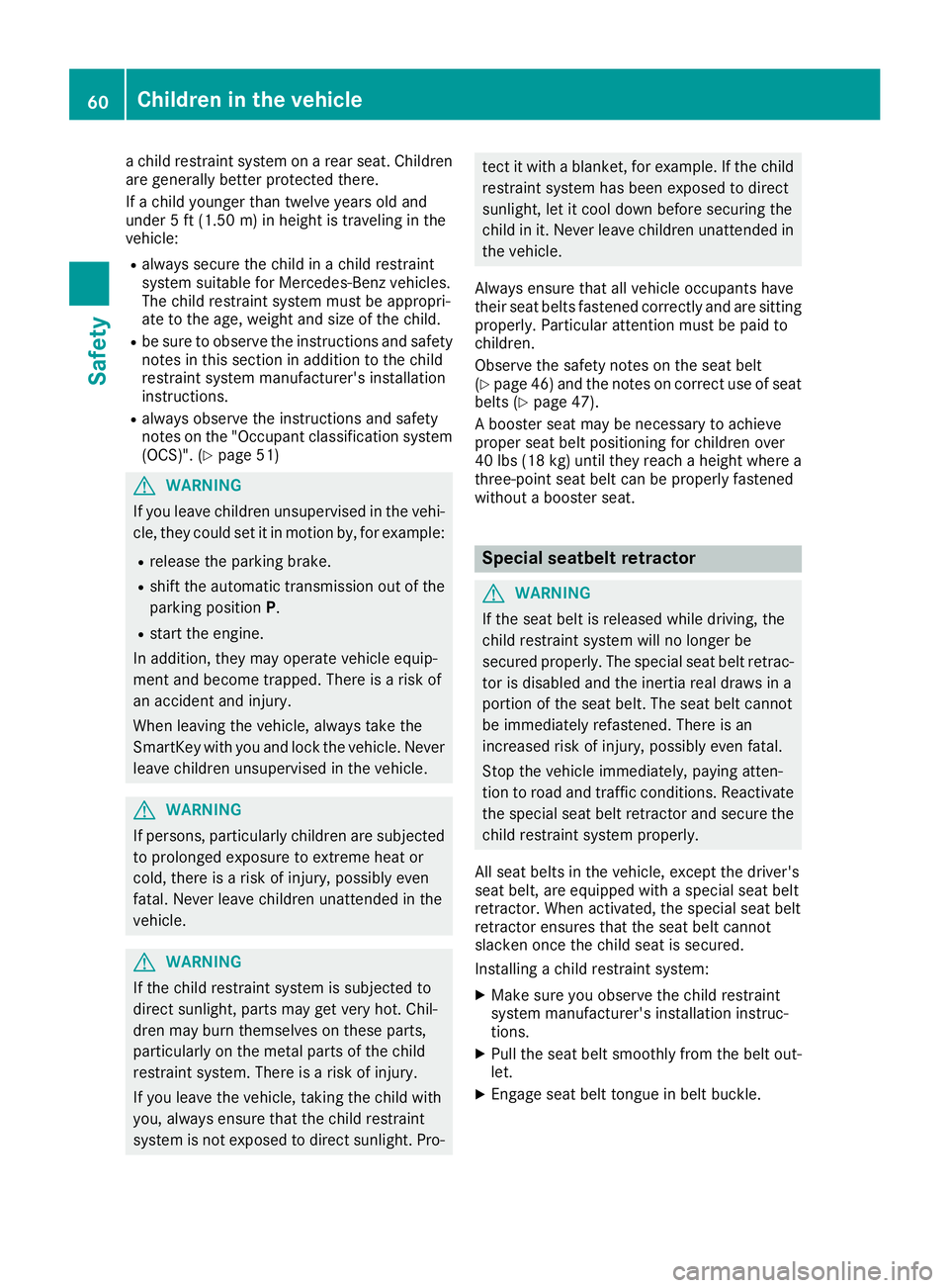 MERCEDES-BENZ GLE SUV 2019 Owners Manual a child restraint system on a rear seat. Children
are generally better protected there.
If a child younger than twelve years old and
under 5 ft (1.50 m) in height is traveling in the
vehicle:
R always MERCEDES-BENZ GLE SUV 2019 Owners Manual a child restraint system on a rear seat. Children
are generally better protected there.
If a child younger than twelve years old and
under 5 ft (1.50 m) in height is traveling in the
vehicle:
R always