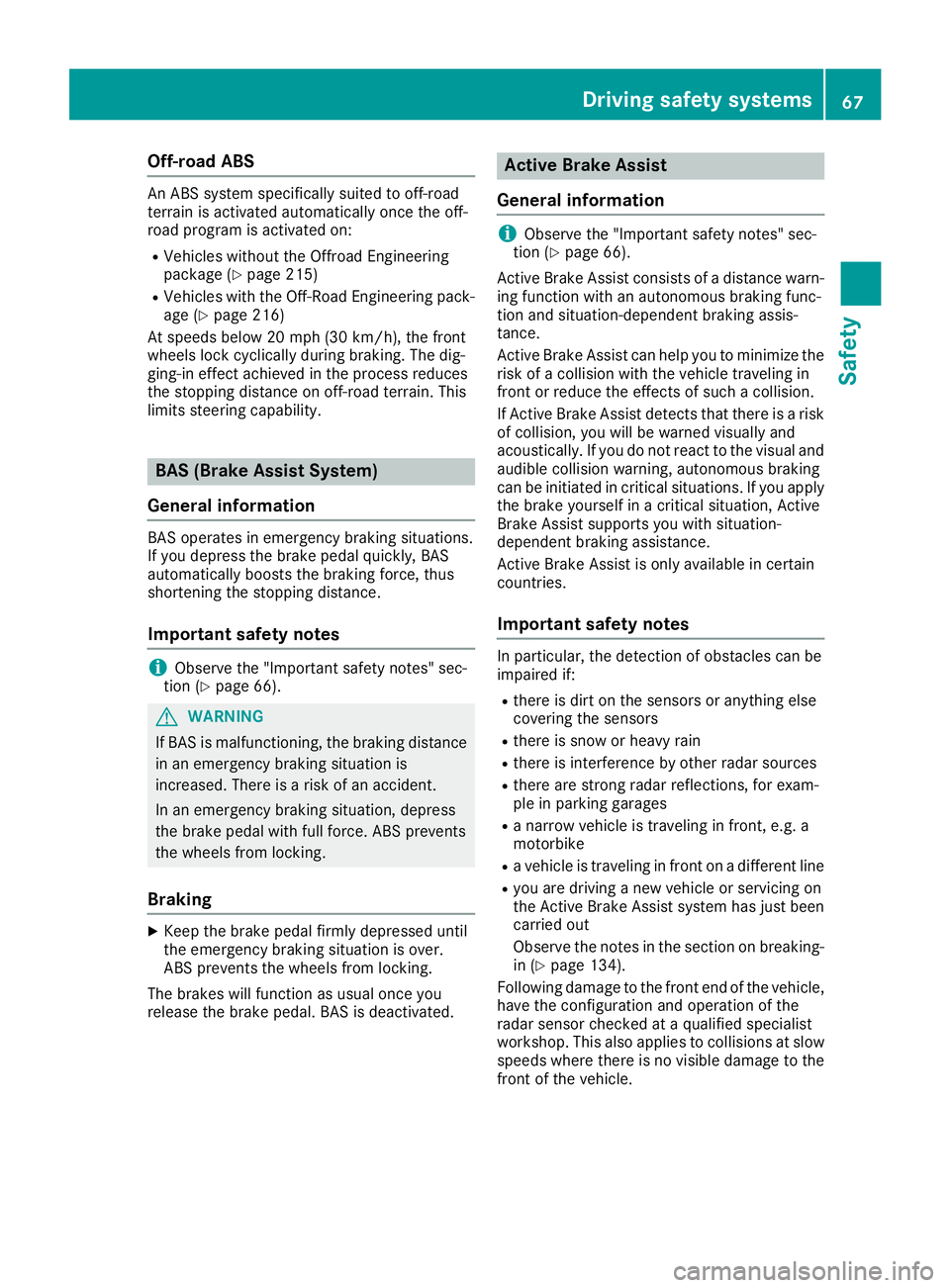 MERCEDES-BENZ GLE SUV 2019  Owners Manual Off-road ABS
An ABS system specifically suited to off-road
terrain is activated automatically once the off-
road program is activated on:
R Vehicles without the Offroad Engineering
package (Y page 215