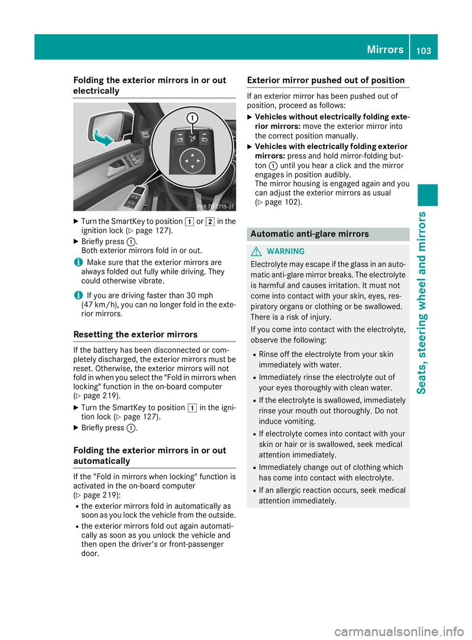 MERCEDES-BENZ GLE COUPE 2019 Owners Manual Folding the exterior mirrors in or out
electrically X
Turn the SmartKey to position 0047or0048 in the
ignition lock (Y page 127).
X Briefly press 0043.
Both exterior mirrors fold in or out.
i Make sur MERCEDES-BENZ GLE COUPE 2019 Owners Manual Folding the exterior mirrors in or out
electrically X
Turn the SmartKey to position 0047or0048 in the
ignition lock (Y page 127).
X Briefly press 0043.
Both exterior mirrors fold in or out.
i Make sur