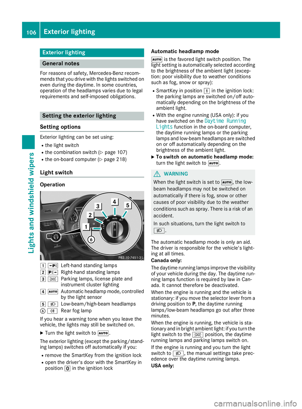 MERCEDES-BENZ GLE COUPE 2019 Owners Manual Exterior lighting
General notes
For reasons of safety, Mercedes-Benz recom-
mends that you drive with the lights switched on even during the daytime. In some countries,
operation of the headlamps vari MERCEDES-BENZ GLE COUPE 2019 Owners Manual Exterior lighting
General notes
For reasons of safety, Mercedes-Benz recom-
mends that you drive with the lights switched on even during the daytime. In some countries,
operation of the headlamps vari