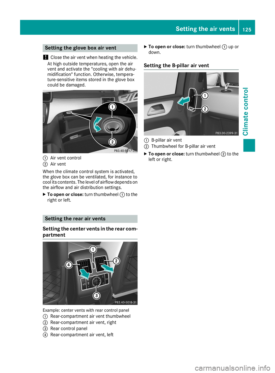 MERCEDES-BENZ GLE COUPE 2019 Owners Manual Setting the glove box air vent
! Close the air vent when heating the vehicle.
At high outside temperatures, open the air
vent and activate the "cooling with air dehu-
midification" function. O MERCEDES-BENZ GLE COUPE 2019 Owners Manual Setting the glove box air vent
! Close the air vent when heating the vehicle.
At high outside temperatures, open the air
vent and activate the "cooling with air dehu-
midification" function. O