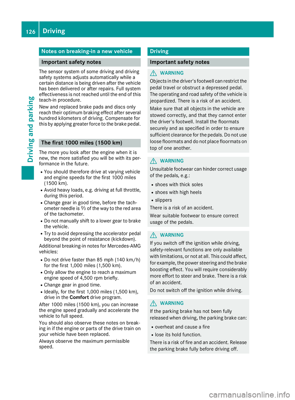 MERCEDES-BENZ GLE COUPE 2019 Owners Manual Notes on breaking-in a new vehicle
Important safety notes
The sensor system of some driving and driving
safety systems adjusts automatically while a
certain distance is being driven after the vehicle MERCEDES-BENZ GLE COUPE 2019 Owners Manual Notes on breaking-in a new vehicle
Important safety notes
The sensor system of some driving and driving
safety systems adjusts automatically while a
certain distance is being driven after the vehicle