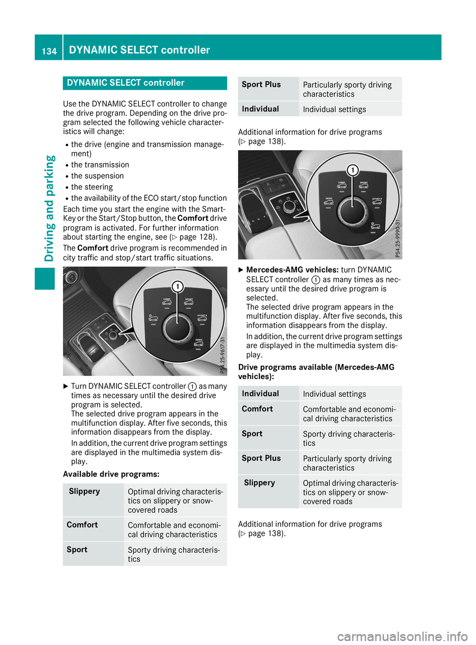 MERCEDES-BENZ GLE COUPE 2019 Owners Manual DYNAMIC SELECT controller
Use the DYNAMIC SELECT controller to change the drive program. Depending on the drive pro-
gram selected the following vehicle character-
istics will change:
R the drive (eng MERCEDES-BENZ GLE COUPE 2019 Owners Manual DYNAMIC SELECT controller
Use the DYNAMIC SELECT controller to change the drive program. Depending on the drive pro-
gram selected the following vehicle character-
istics will change:
R the drive (eng