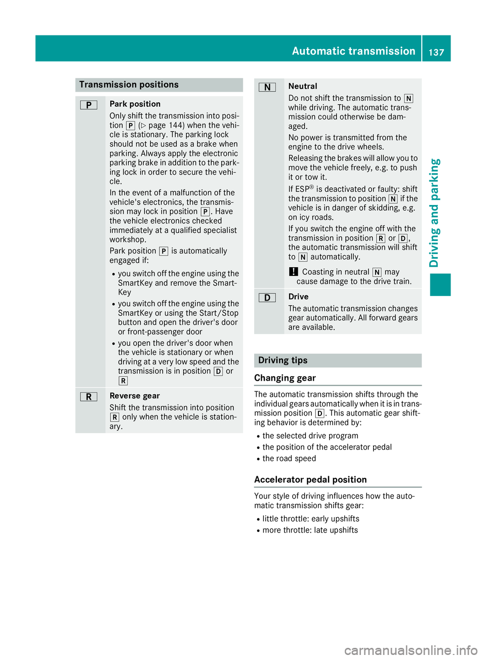 MERCEDES-BENZ GLE COUPE 2019 Owners Manual Transmission positions
0045 Park position
Only shift the transmission into posi-
tion 005D(Ypage 144) when the vehi-
cle is stationary. The parking lock
should not be used as a brake when
parking. Alw MERCEDES-BENZ GLE COUPE 2019 Owners Manual Transmission positions
0045 Park position
Only shift the transmission into posi-
tion 005D(Ypage 144) when the vehi-
cle is stationary. The parking lock
should not be used as a brake when
parking. Alw