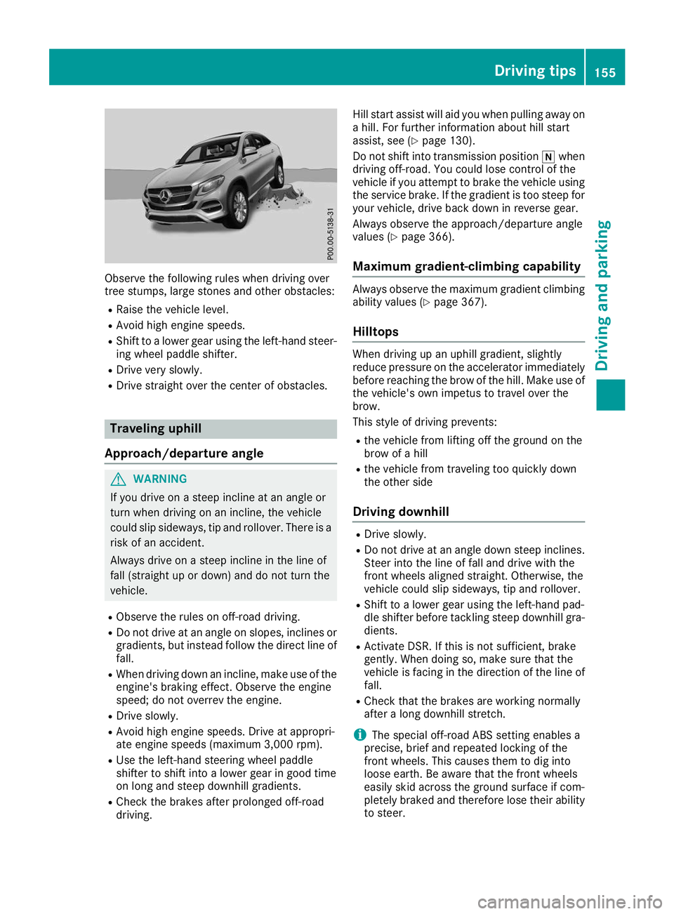 MERCEDES-BENZ GLE COUPE 2019 Owners Manual Observe the following rules when driving over
tree stumps, large stones and other obstacles:
R Raise the vehicle level.
R Avoid high engine speeds.
R Shift to a lower gear using the left-hand steer-
i MERCEDES-BENZ GLE COUPE 2019 Owners Manual Observe the following rules when driving over
tree stumps, large stones and other obstacles:
R Raise the vehicle level.
R Avoid high engine speeds.
R Shift to a lower gear using the left-hand steer-
i
