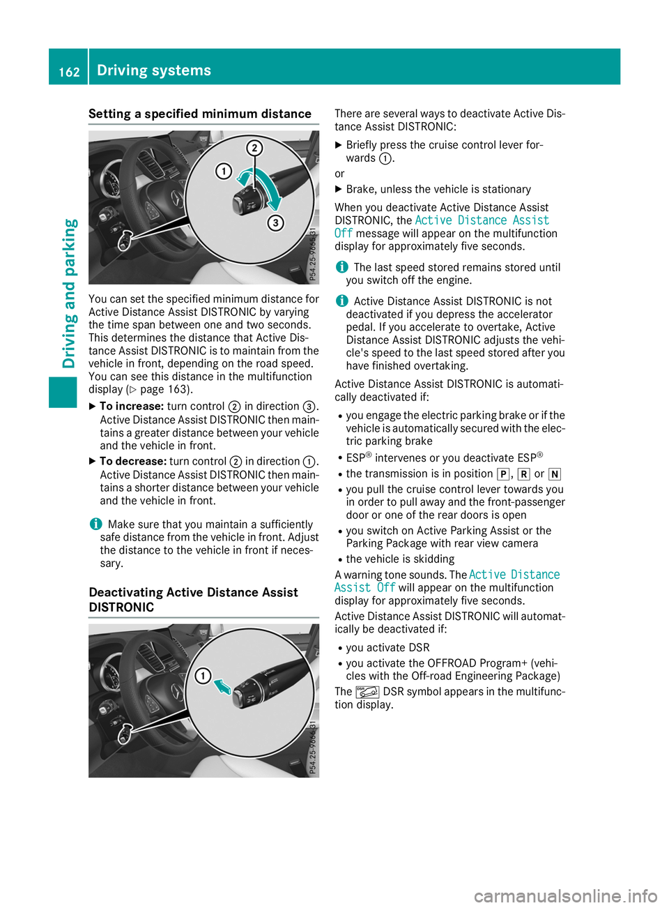 MERCEDES-BENZ GLE COUPE 2019 Owners Manual Setting a specified minimum distance
You can set the specified minimum distance for
Active Distance Assist DISTRONIC by varying
the time span between one and two seconds.
This determines the distance MERCEDES-BENZ GLE COUPE 2019 Owners Manual Setting a specified minimum distance
You can set the specified minimum distance for
Active Distance Assist DISTRONIC by varying
the time span between one and two seconds.
This determines the distance
