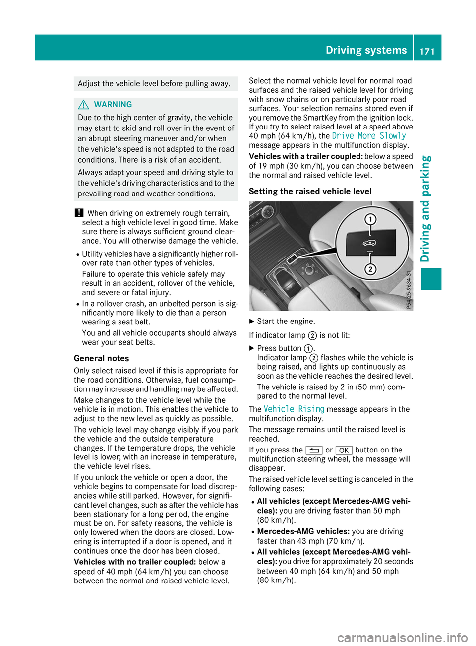 MERCEDES-BENZ GLE COUPE 2019 Owners Manual Adjust the vehicle level before pulling away.
G
WARNING
Due to the high center of gravity, the vehicle
may start to skid and roll over in the event of
an abrupt steering maneuver and/or when
the vehic MERCEDES-BENZ GLE COUPE 2019 Owners Manual Adjust the vehicle level before pulling away.
G
WARNING
Due to the high center of gravity, the vehicle
may start to skid and roll over in the event of
an abrupt steering maneuver and/or when
the vehic