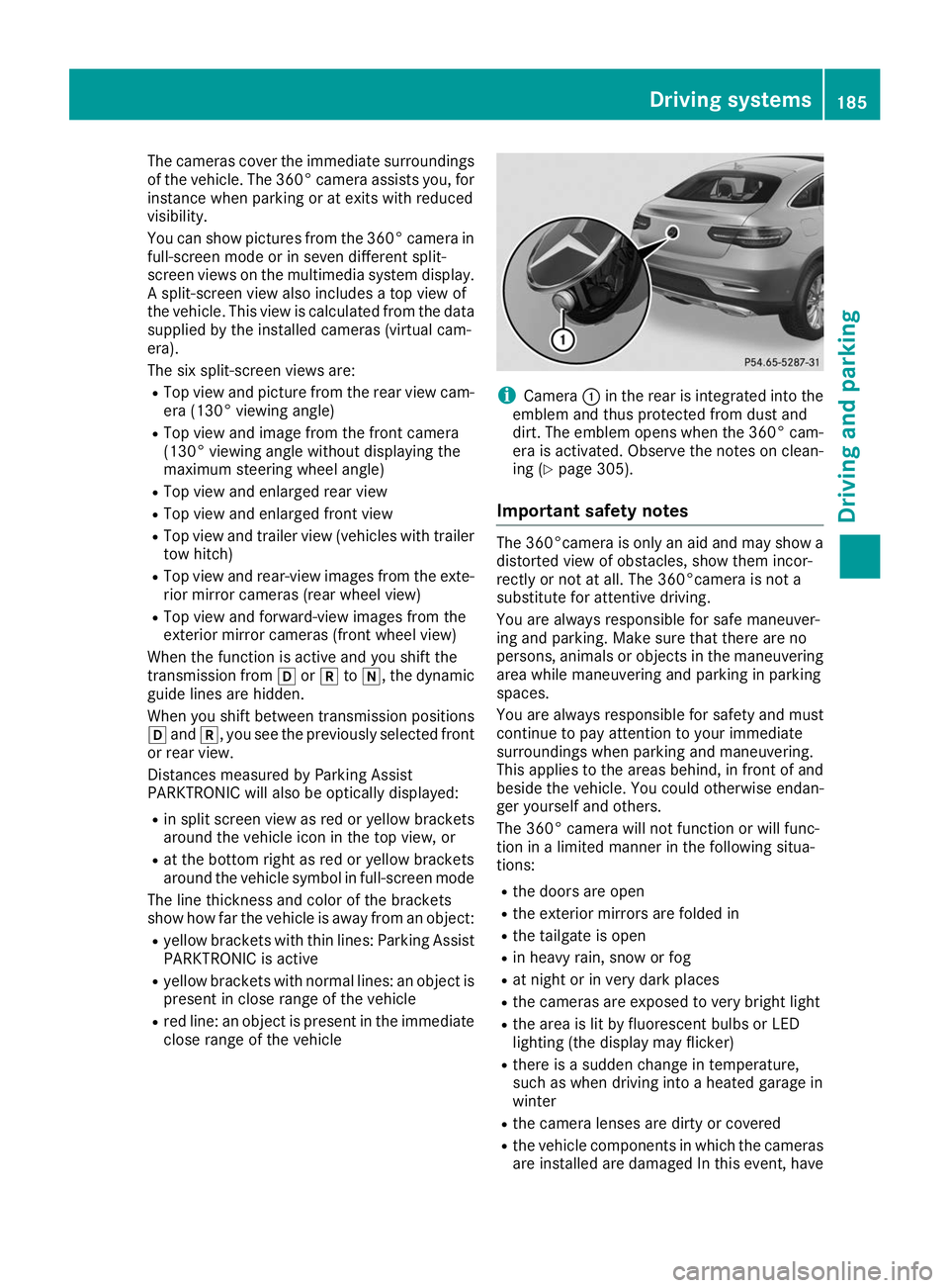 MERCEDES-BENZ GLE COUPE 2019 Owners Manual The cameras cover the immediate surroundings
of the vehicle. The 360° camera assists you, for
instance when parking or at exits with reduced
visibility.
You can show pictures from the 360° camera in MERCEDES-BENZ GLE COUPE 2019 Owners Manual The cameras cover the immediate surroundings
of the vehicle. The 360° camera assists you, for
instance when parking or at exits with reduced
visibility.
You can show pictures from the 360° camera in