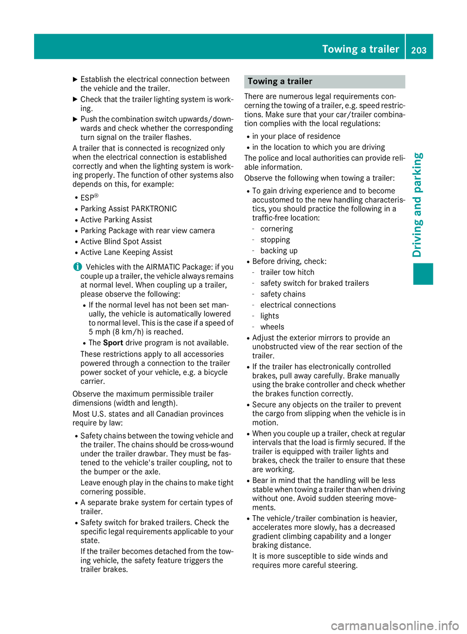 MERCEDES-BENZ GLE COUPE 2019 Owners Manual X
Establish the electrical connection between
the vehicle and the trailer.
X Check that the trailer lighting system is work-
ing.
X Push the combination switch upwards/down-
wards and check whether th MERCEDES-BENZ GLE COUPE 2019 Owners Manual X
Establish the electrical connection between
the vehicle and the trailer.
X Check that the trailer lighting system is work-
ing.
X Push the combination switch upwards/down-
wards and check whether th