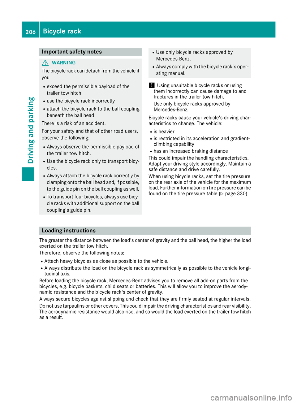 MERCEDES-BENZ GLE COUPE 2019 Owners Manual Important safety notes
G
WARNING
The bicycle rack can detach from the vehicle if
you
R exceed the permissible payload of the
trailer tow hitch
R use the bicycle rack incorrectly
R attach the bicycle r MERCEDES-BENZ GLE COUPE 2019 Owners Manual Important safety notes
G
WARNING
The bicycle rack can detach from the vehicle if
you
R exceed the permissible payload of the
trailer tow hitch
R use the bicycle rack incorrectly
R attach the bicycle r