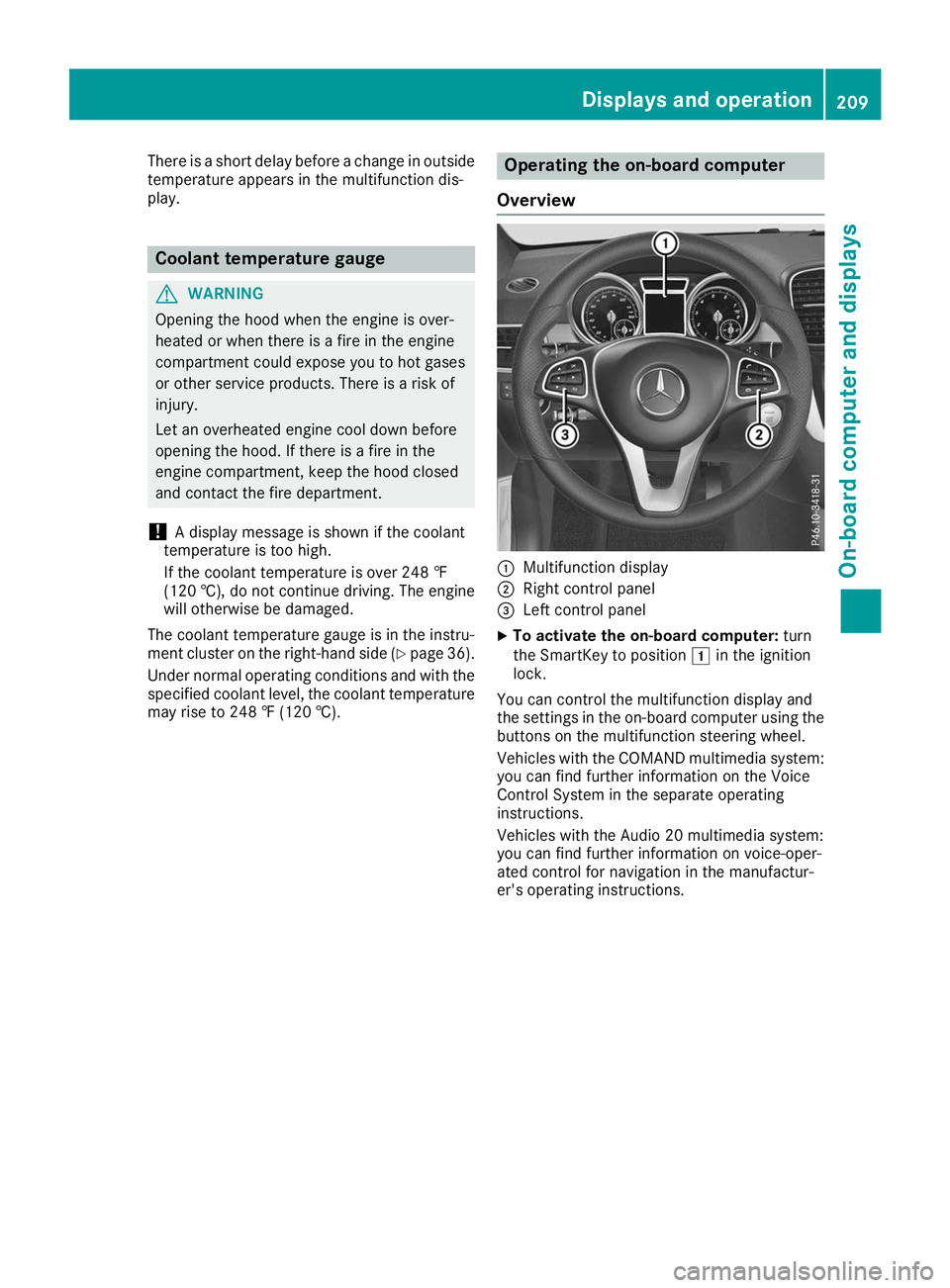 MERCEDES-BENZ GLE COUPE 2019 Owners Manual There is a short delay before a change in outside
temperature appears in the multifunction dis-
play. Coolant temperature gauge
G
WARNING
Opening the hood when the engine is over-
heated or when there MERCEDES-BENZ GLE COUPE 2019 Owners Manual There is a short delay before a change in outside
temperature appears in the multifunction dis-
play. Coolant temperature gauge
G
WARNING
Opening the hood when the engine is over-
heated or when there