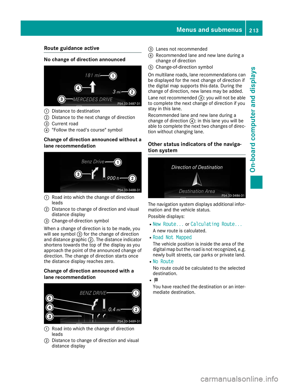 MERCEDES-BENZ GLE COUPE 2019 Owners Manual Route guidance active
No change of direction announced
0043
Distance to destination
0044 Distance to the next change of direction
0087 Current road
0085 "Follow the road's course" symbol
C MERCEDES-BENZ GLE COUPE 2019 Owners Manual Route guidance active
No change of direction announced
0043
Distance to destination
0044 Distance to the next change of direction
0087 Current road
0085 "Follow the road's course" symbol
C