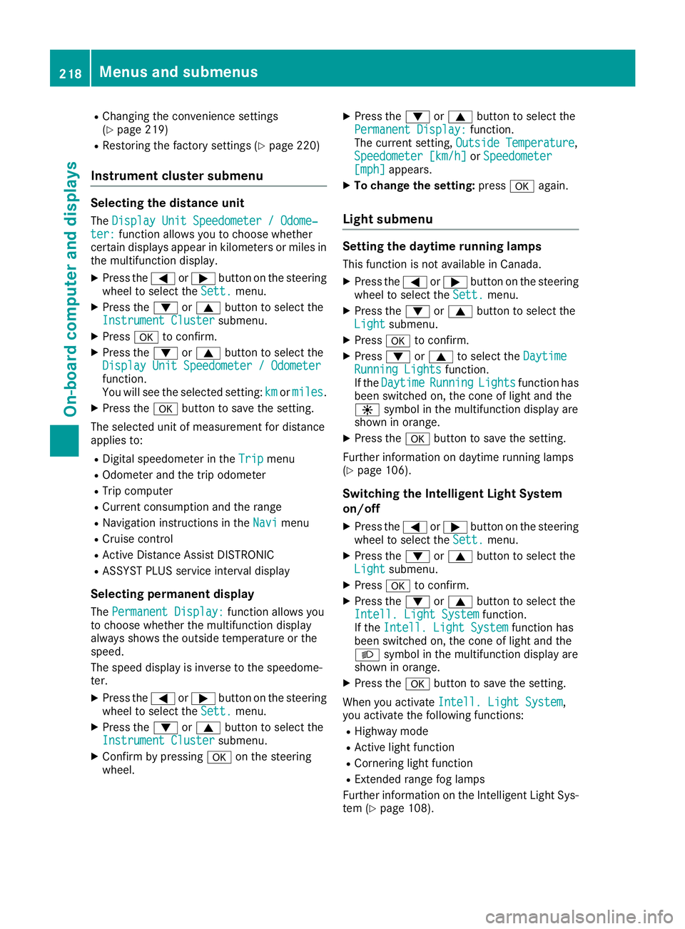 MERCEDES-BENZ GLE COUPE 2019 Owners Manual R
Changing the convenience settings
(Y page 219)
R Restoring the factory settings (Y page 220)
Instrument cluster submenu Selecting the distance unit
The Display Unit Speedometer / Odome‐
Display Un MERCEDES-BENZ GLE COUPE 2019 Owners Manual R
Changing the convenience settings
(Y page 219)
R Restoring the factory settings (Y page 220)
Instrument cluster submenu Selecting the distance unit
The Display Unit Speedometer / Odome‐
Display Un