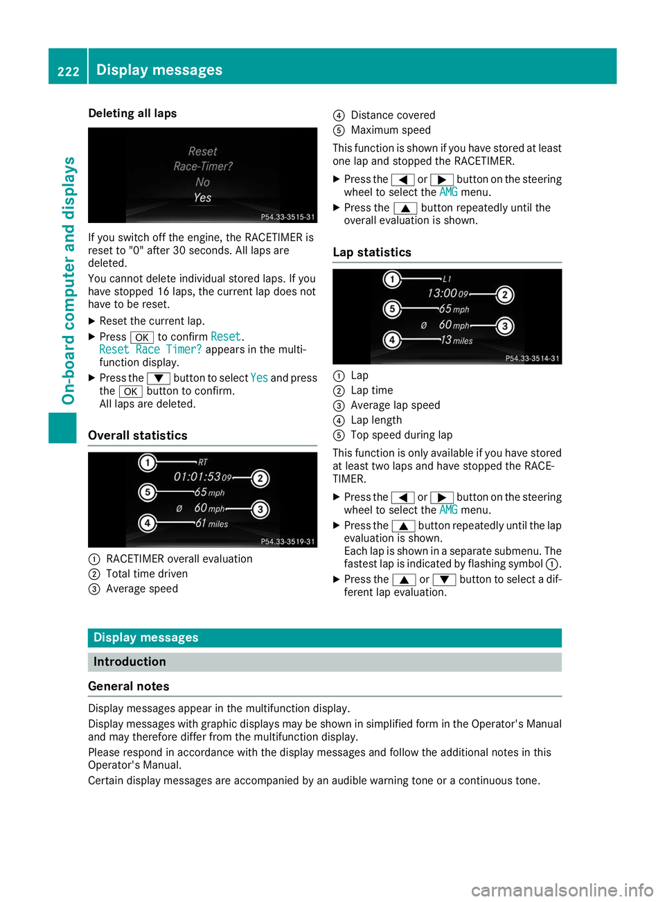 MERCEDES-BENZ GLE COUPE 2019 Owners Manual Deleting all laps
If you switch off the engine, the RACETIMER is
reset to "0" after 30 seconds. All laps are
deleted.
You cannot delete individual stored laps. If you
have stopped 16 laps, the MERCEDES-BENZ GLE COUPE 2019 Owners Manual Deleting all laps
If you switch off the engine, the RACETIMER is
reset to "0" after 30 seconds. All laps are
deleted.
You cannot delete individual stored laps. If you
have stopped 16 laps, the