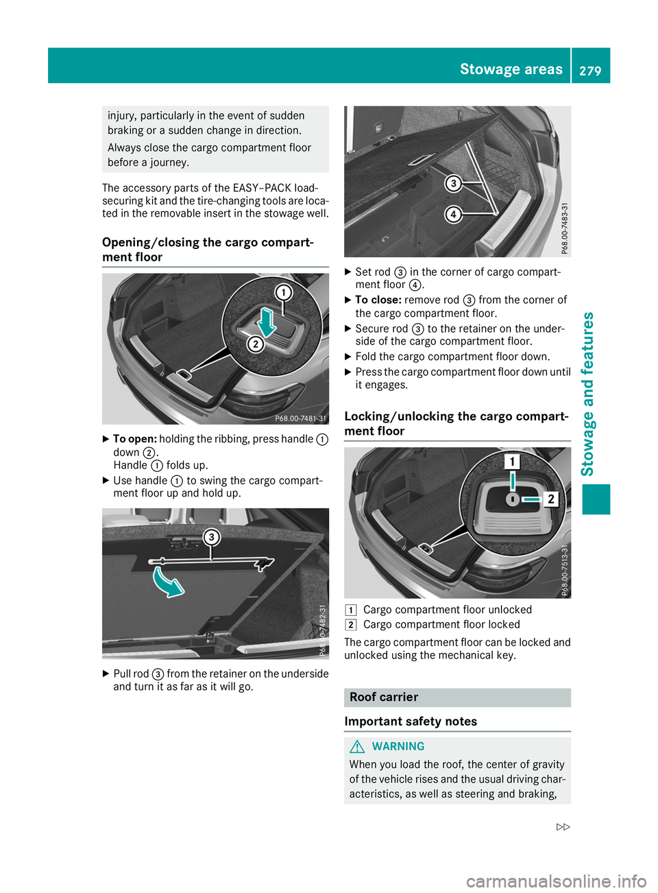MERCEDES-BENZ GLE COUPE 2019 Owners Manual injury, particularly in the event of sudden
braking or a sudden change in direction.
Always close the cargo compartment floor
before a journey.
The accessory parts of the EASY–PACK load-
securing ki MERCEDES-BENZ GLE COUPE 2019 Owners Manual injury, particularly in the event of sudden
braking or a sudden change in direction.
Always close the cargo compartment floor
before a journey.
The accessory parts of the EASY–PACK load-
securing ki