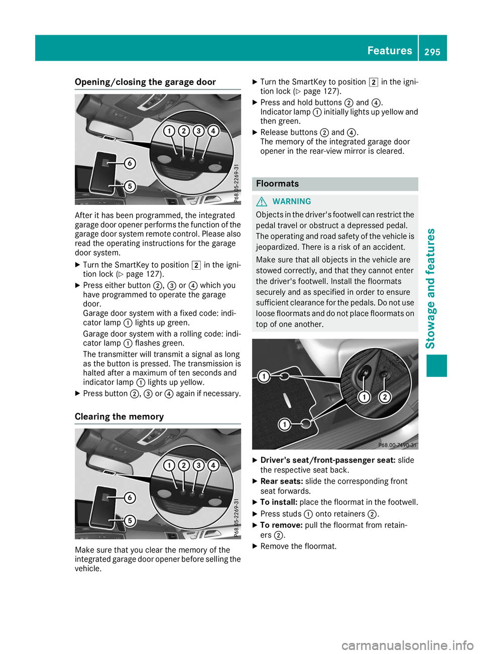 MERCEDES-BENZ GLE COUPE 2019 Owners Manual Opening/closing the garage door
After it has been programmed, the integrated
garage door opener performs the function of the
garage door system remote control. Please also
read the operating instructi MERCEDES-BENZ GLE COUPE 2019 Owners Manual Opening/closing the garage door
After it has been programmed, the integrated
garage door opener performs the function of the
garage door system remote control. Please also
read the operating instructi