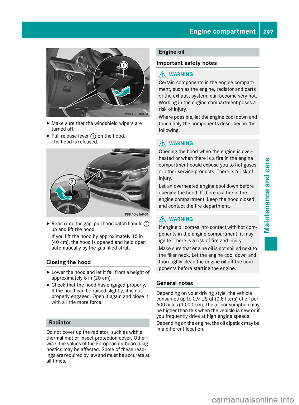 MERCEDES-BENZ GLE COUPE 2019 Owners Manual X
Make sure that the windshield wipers are
turned off.
X Pull release lever 0043on the hood.
The hood is released. X
Reach into the gap, pull hood catch handle 0044
up and lift the hood.
If you lift t MERCEDES-BENZ GLE COUPE 2019 Owners Manual X
Make sure that the windshield wipers are
turned off.
X Pull release lever 0043on the hood.
The hood is released. X
Reach into the gap, pull hood catch handle 0044
up and lift the hood.
If you lift t