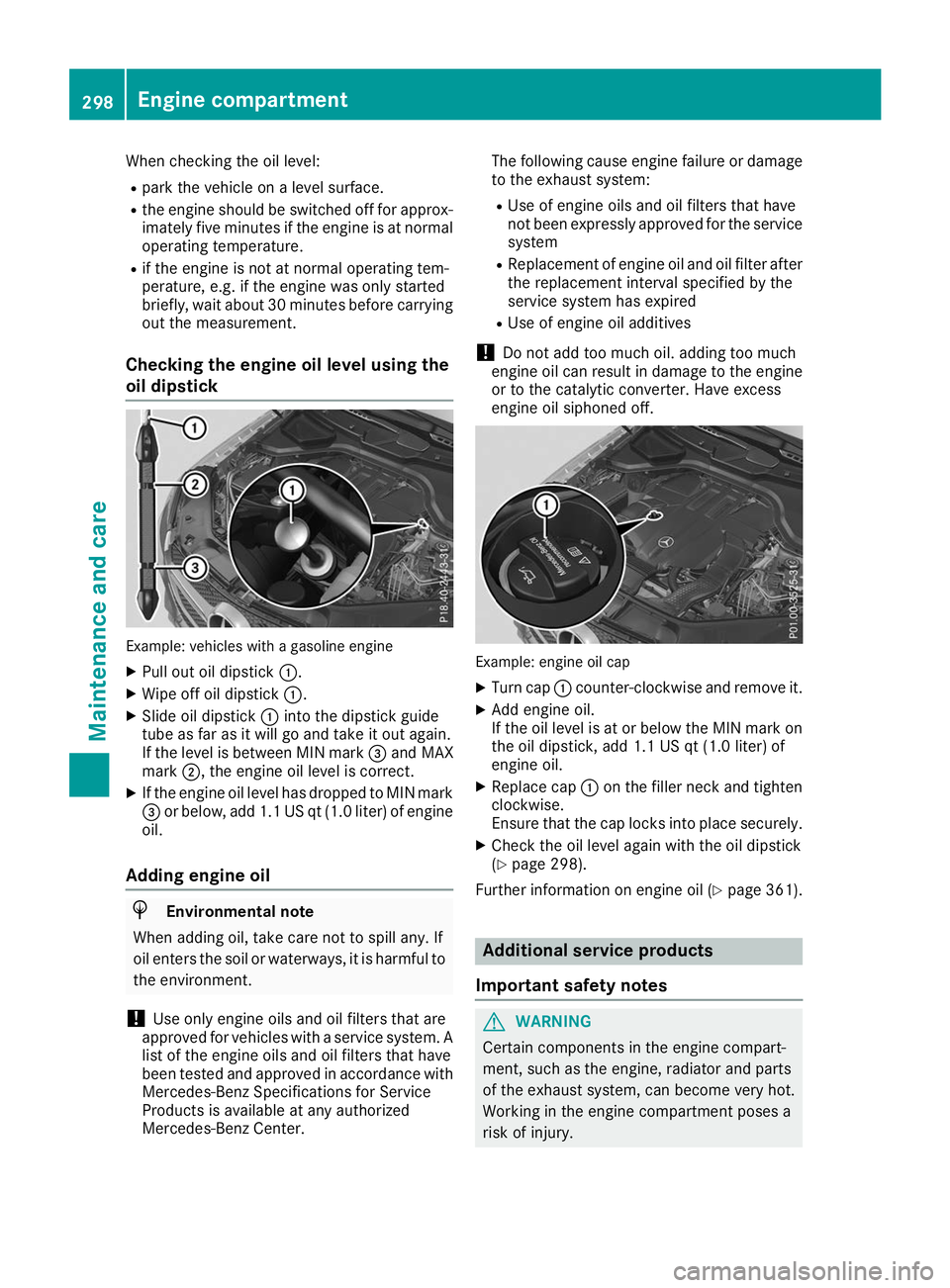 MERCEDES-BENZ GLE COUPE 2019 Owners Manual When checking the oil level:
R
park the vehicle on a level surface.
R the engine should be switched off for approx-
imately five minutes if the engine is at normal
operating temperature.
R if the engi MERCEDES-BENZ GLE COUPE 2019 Owners Manual When checking the oil level:
R
park the vehicle on a level surface.
R the engine should be switched off for approx-
imately five minutes if the engine is at normal
operating temperature.
R if the engi