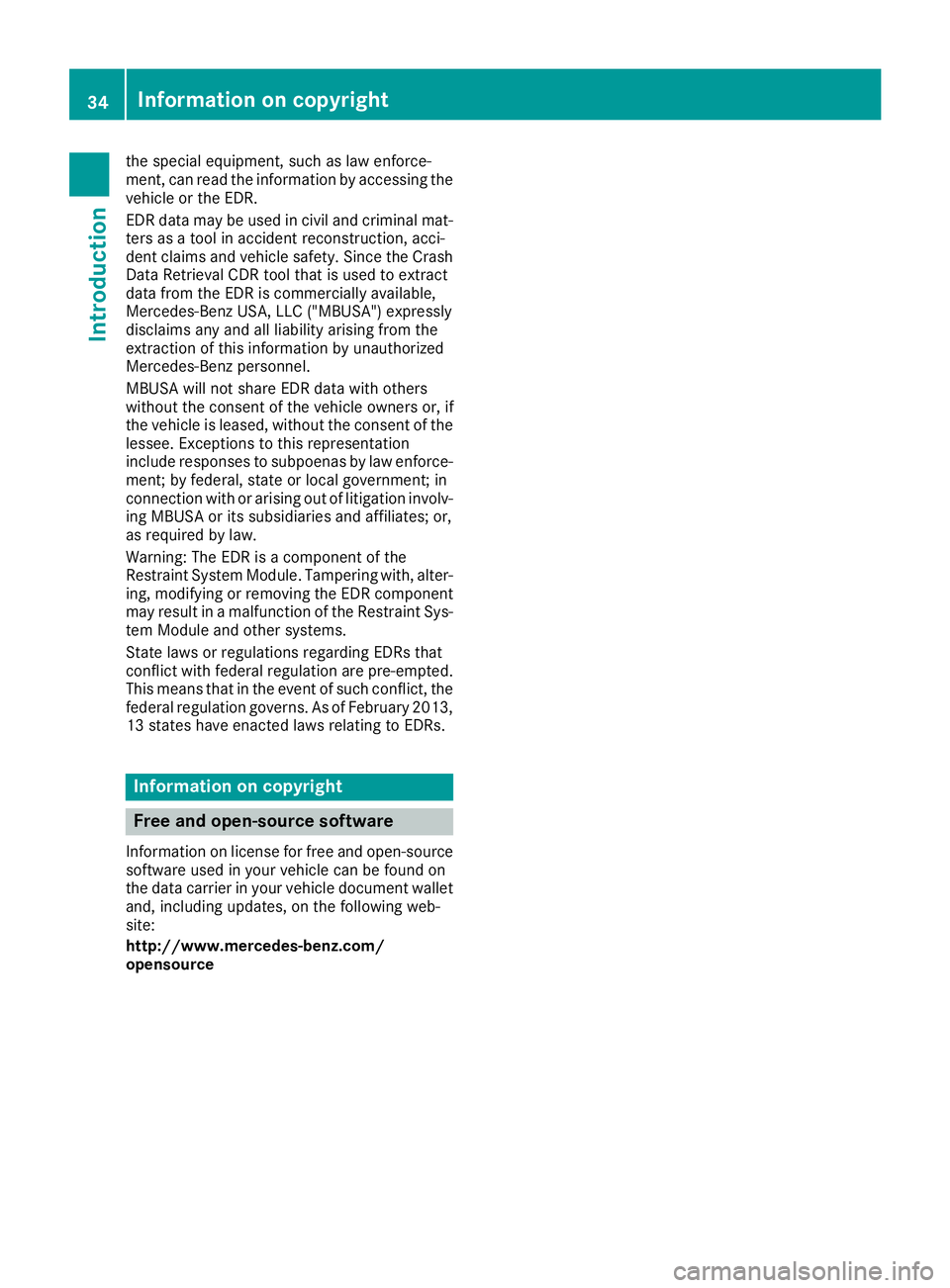 MERCEDES-BENZ GLE COUPE 2019 Owners Manual the special equipment, such as law enforce-
ment, can read the information by accessing the
vehicle or the EDR.
EDR data may be used in civil and criminal mat-
ters as a tool in accident reconstructio MERCEDES-BENZ GLE COUPE 2019 Owners Manual the special equipment, such as law enforce-
ment, can read the information by accessing the
vehicle or the EDR.
EDR data may be used in civil and criminal mat-
ters as a tool in accident reconstructio