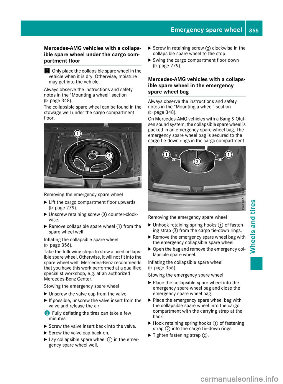 MERCEDES-BENZ GLE COUPE 2019 Owners Manual Mercedes-AMG vehicles with a collaps-
ible spare wheel under the cargo com-
partment floor !
Only place the collapsible spare wheel in the
vehicle when it is dry. Otherwise, moisture
may get into the MERCEDES-BENZ GLE COUPE 2019 Owners Manual Mercedes-AMG vehicles with a collaps-
ible spare wheel under the cargo com-
partment floor !
Only place the collapsible spare wheel in the
vehicle when it is dry. Otherwise, moisture
may get into the